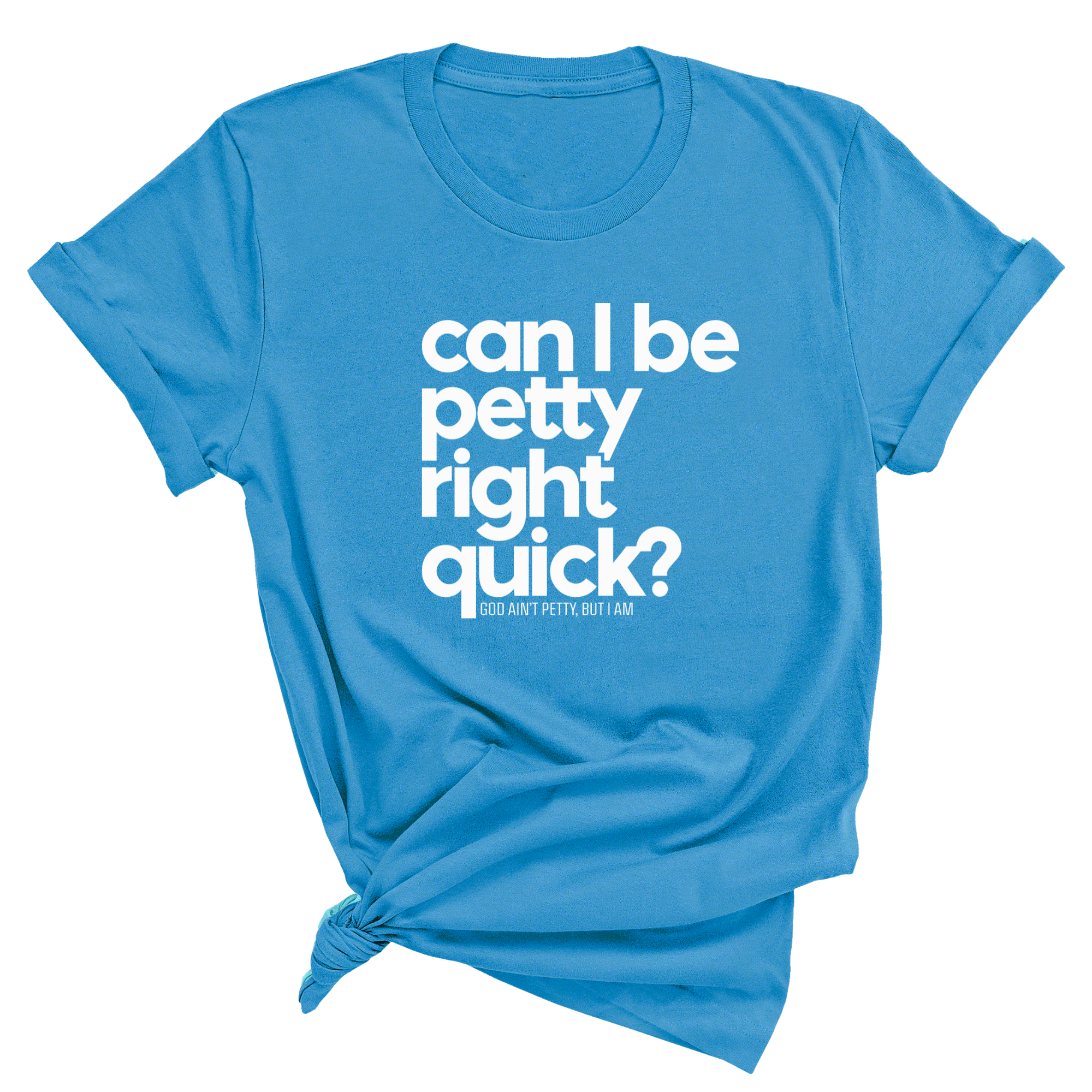 Can I Be Petty Right Quick Unisex Tee-T-Shirt-The Original God Ain't Petty But I Am