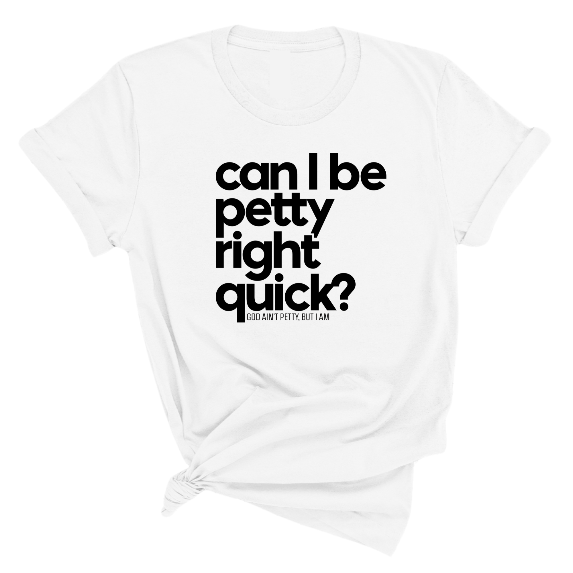 Can I Be Petty Right Quick Unisex Tee-T-Shirt-The Original God Ain't Petty But I Am