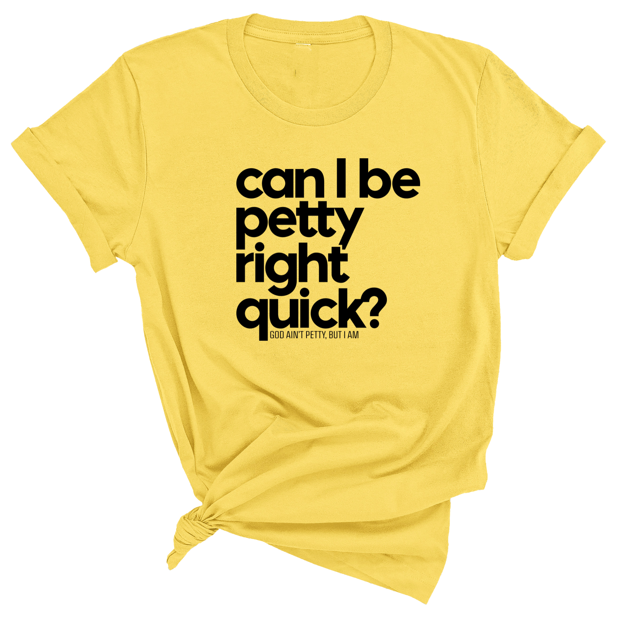 Can I Be Petty Right Quick Unisex Tee-T-Shirt-The Original God Ain't Petty But I Am