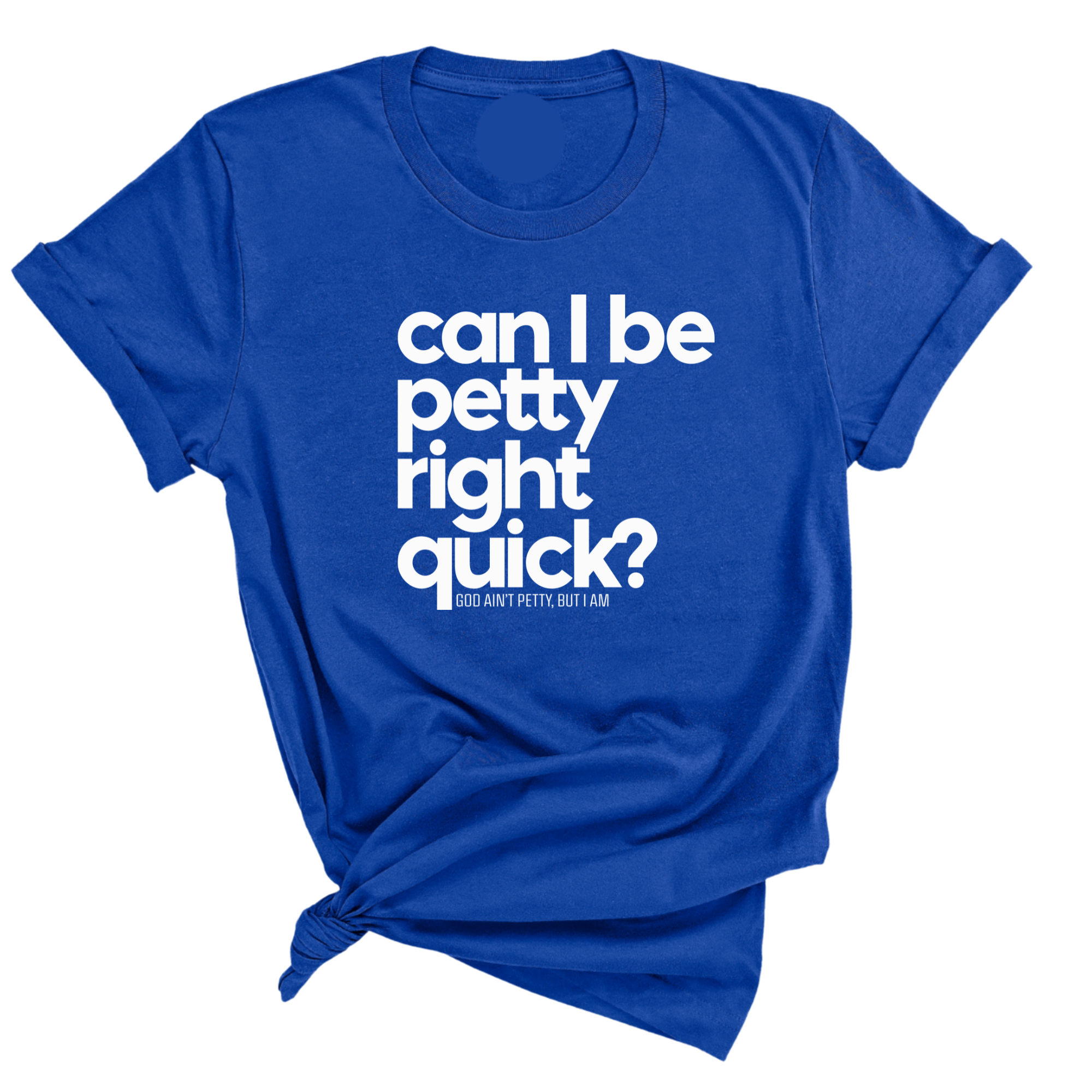Can I Be Petty Right Quick Unisex Tee-T-Shirt-The Original God Ain't Petty But I Am