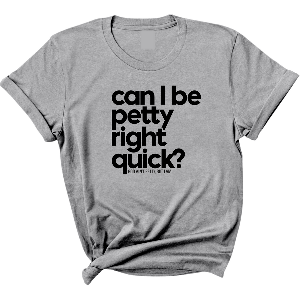 Can I Be Petty Right Quick Unisex Tee-T-Shirt-The Original God Ain't Petty But I Am