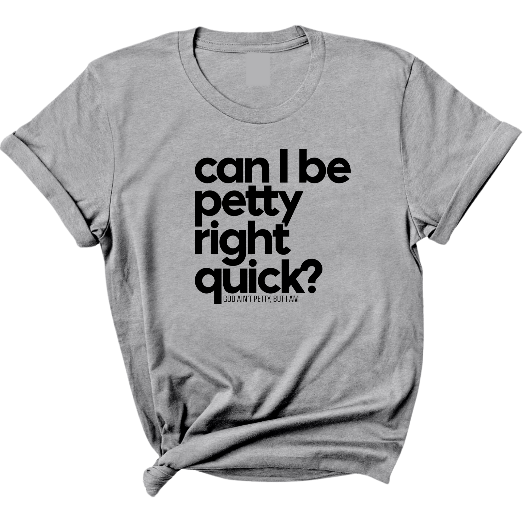 Can I Be Petty Right Quick Unisex Tee-T-Shirt-The Original God Ain't Petty But I Am