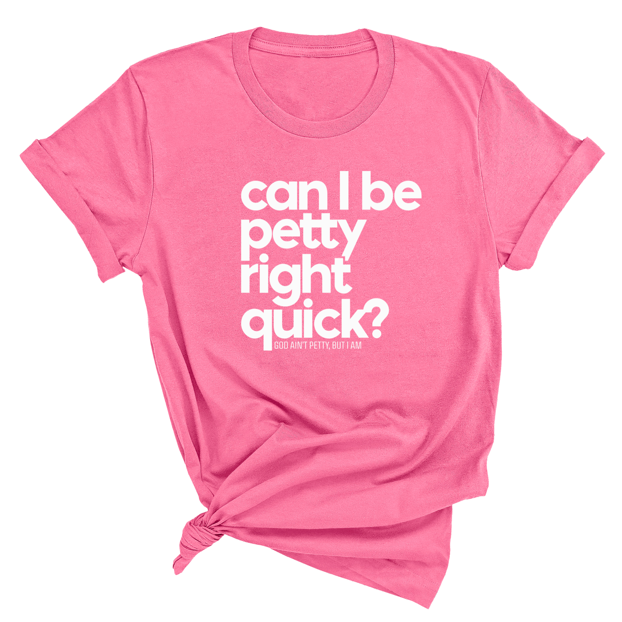 Can I Be Petty Right Quick Unisex Tee-T-Shirt-The Original God Ain't Petty But I Am