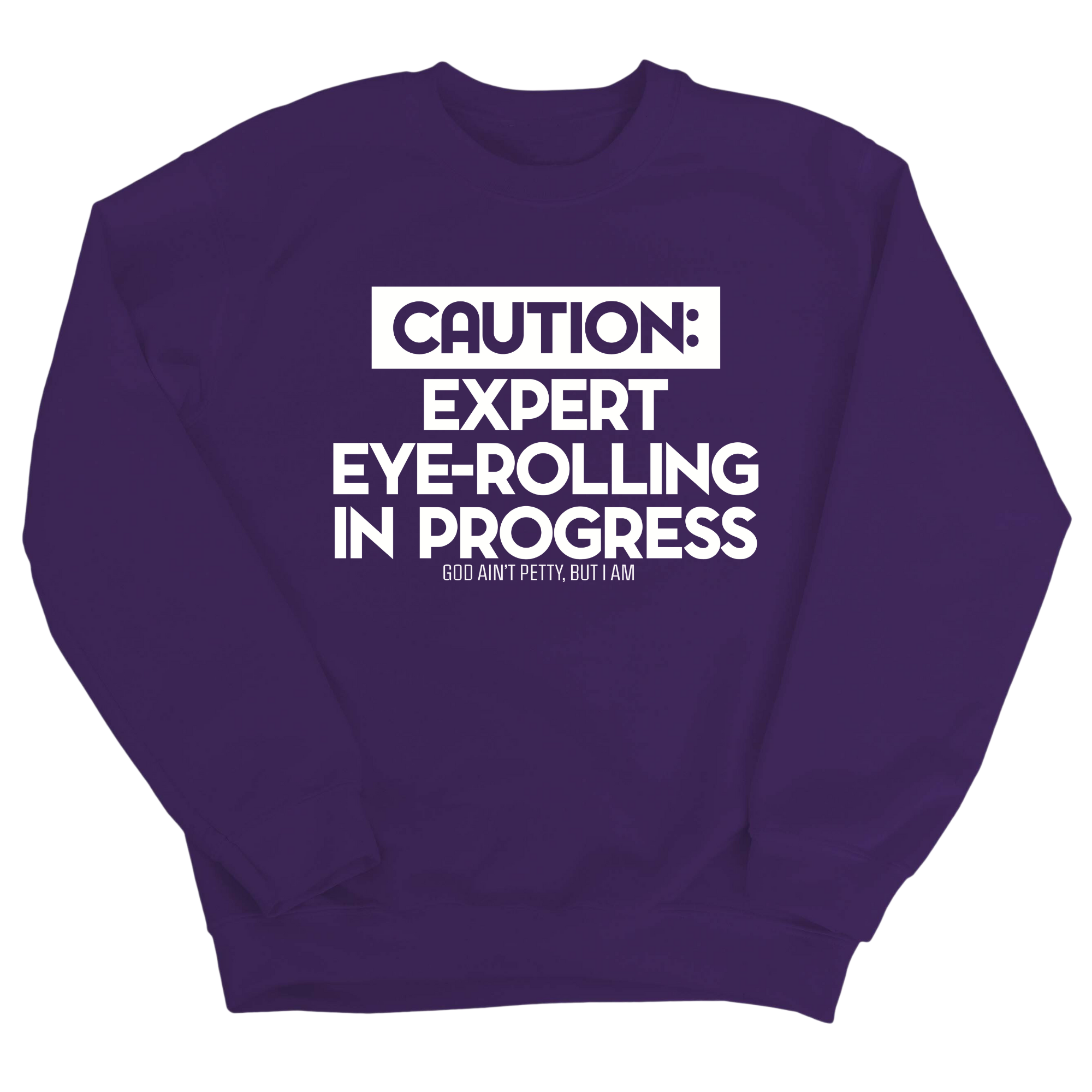 Caution Expert eye-rolling in progress Unisex Sweatshirt-Sweatshirt-The Original God Ain't Petty But I Am