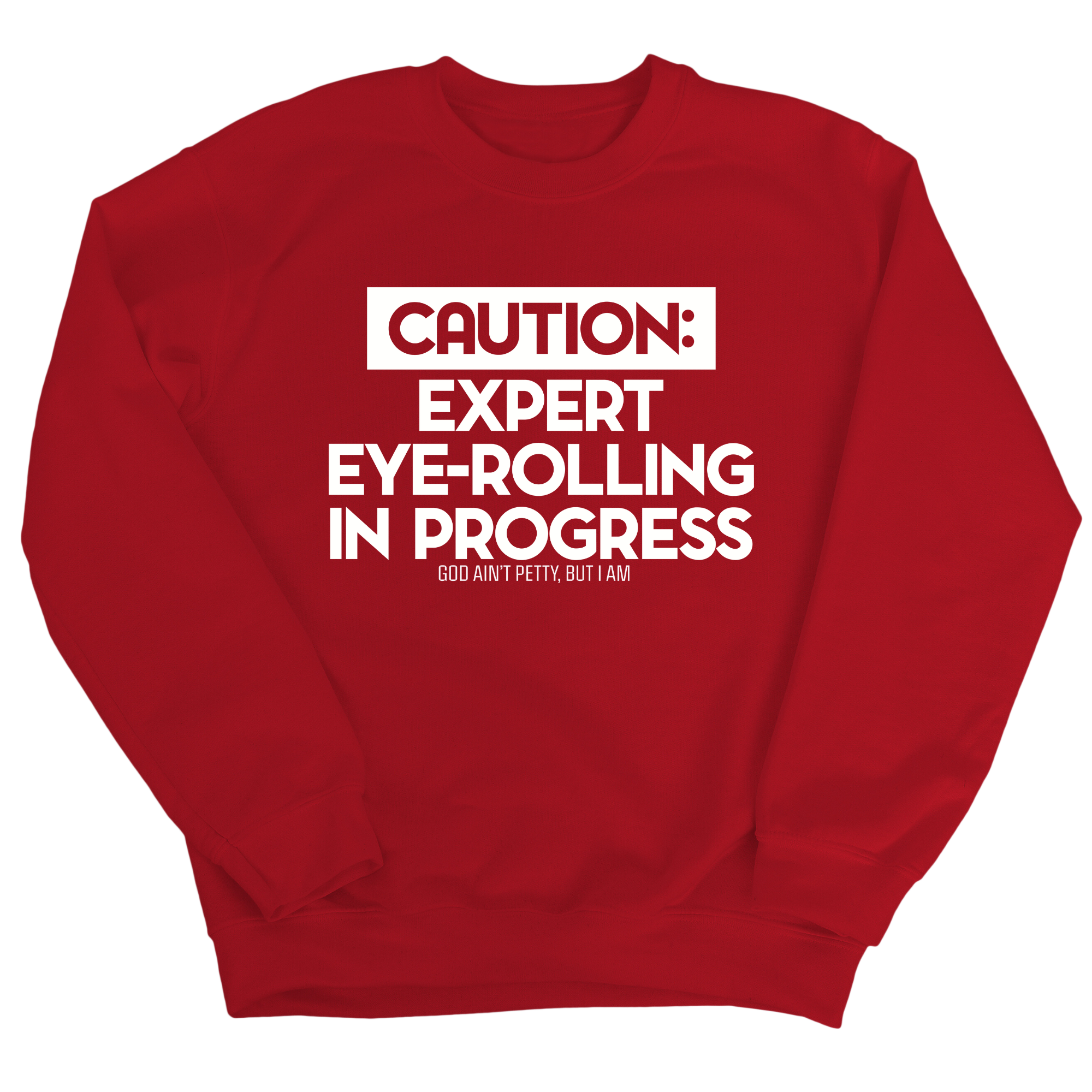 Caution Expert eye-rolling in progress Unisex Sweatshirt-Sweatshirt-The Original God Ain't Petty But I Am