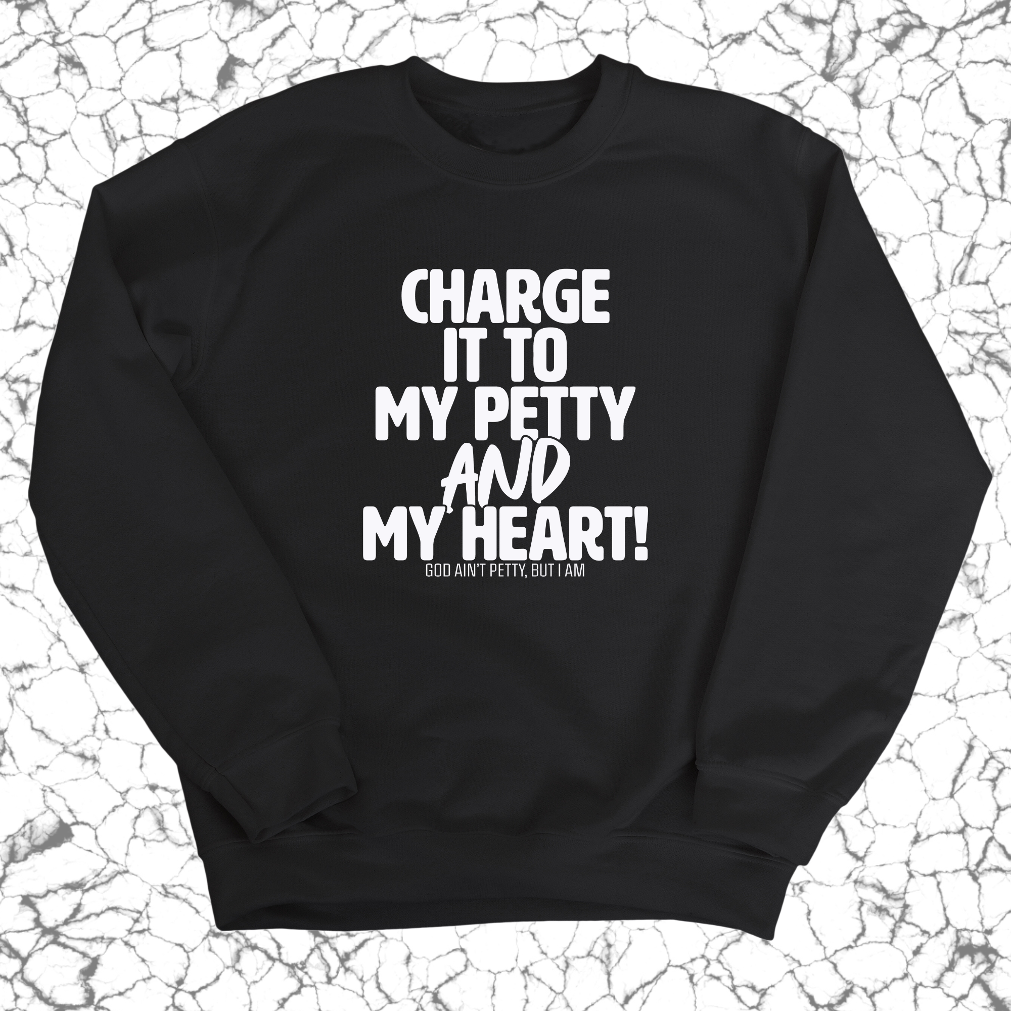 Charge it to my Petty and my Heart Unisex Sweatshirt-Sweatshirt-The Original God Ain't Petty But I Am