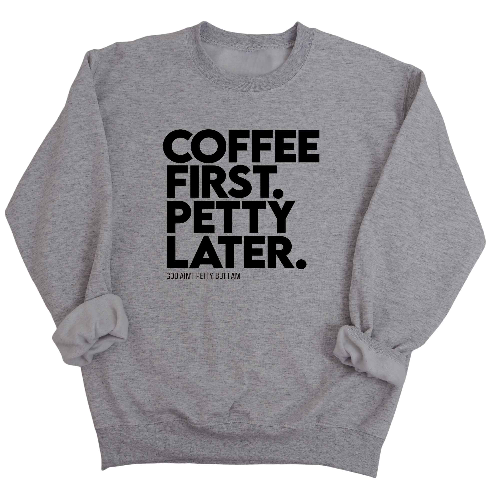 Coffee First Petty Later Unisex Sweatshirt-Sweatshirt-The Original God Ain't Petty But I Am
