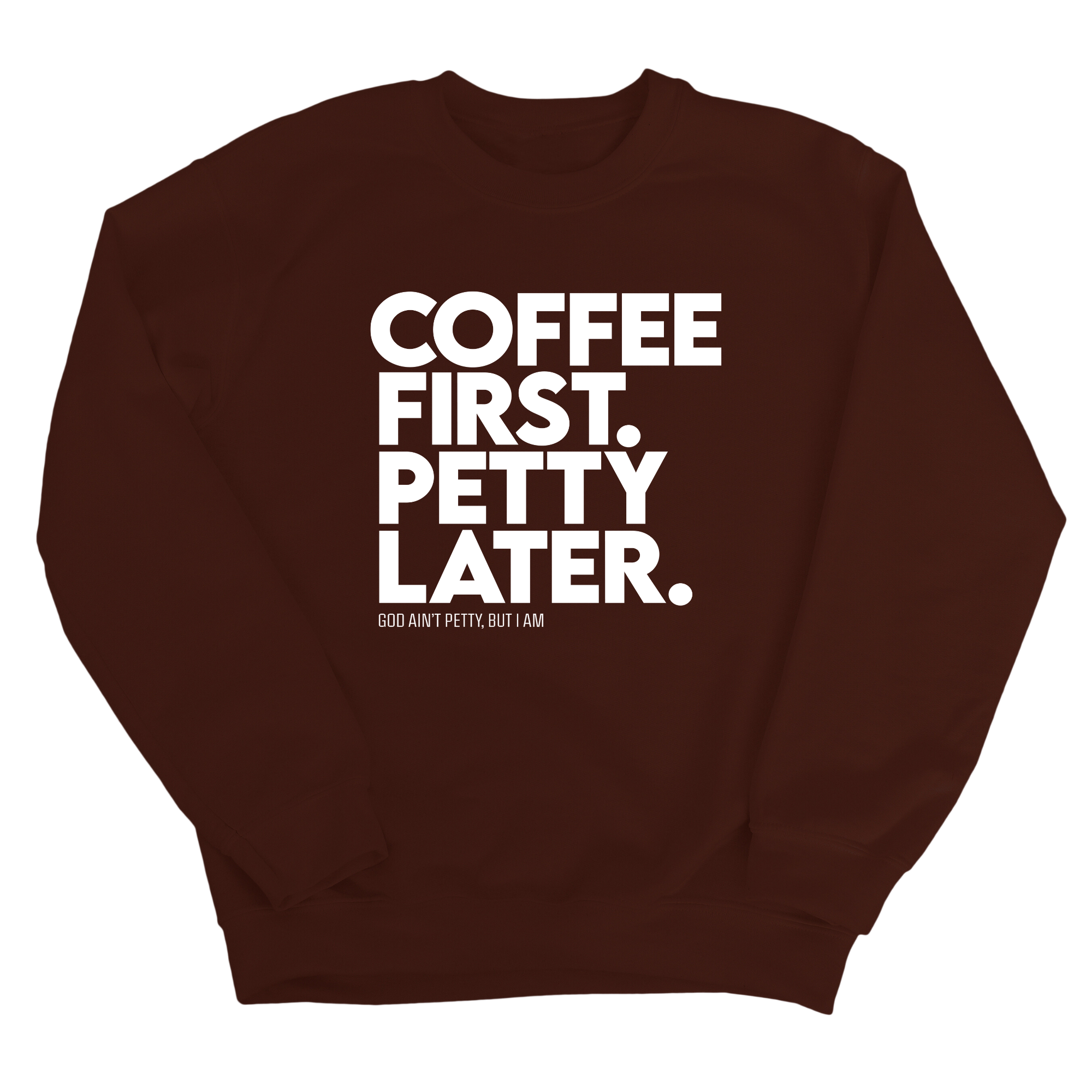Coffee First Petty Later Unisex Sweatshirt-Sweatshirt-The Original God Ain't Petty But I Am
