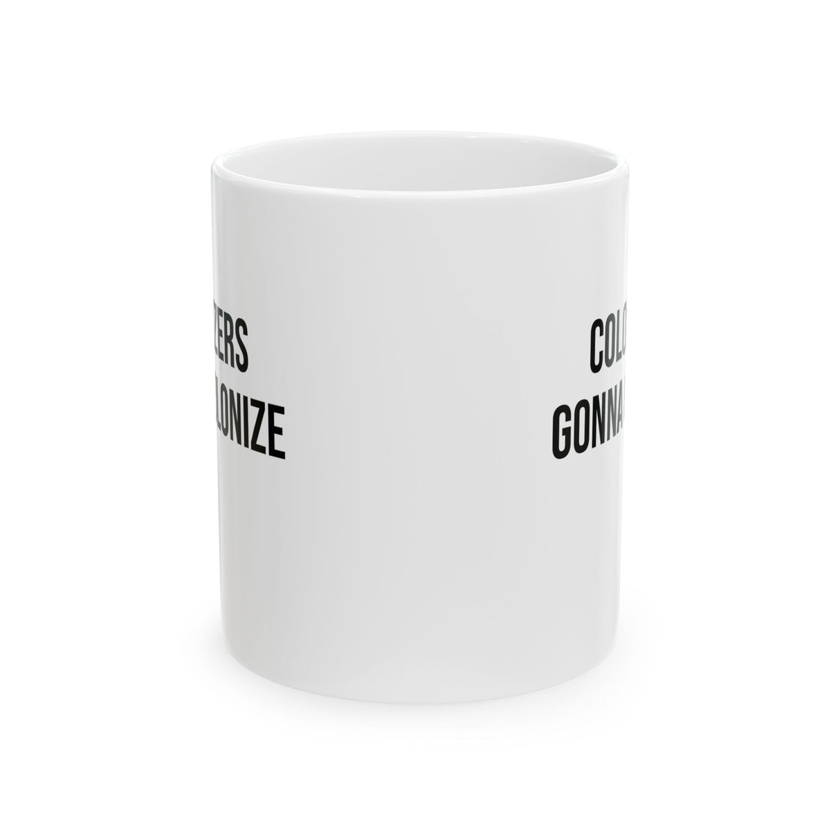 Colonizers Gonna Colonize Mug 11oz (White & Black)-Mug-The Original God Ain't Petty But I Am