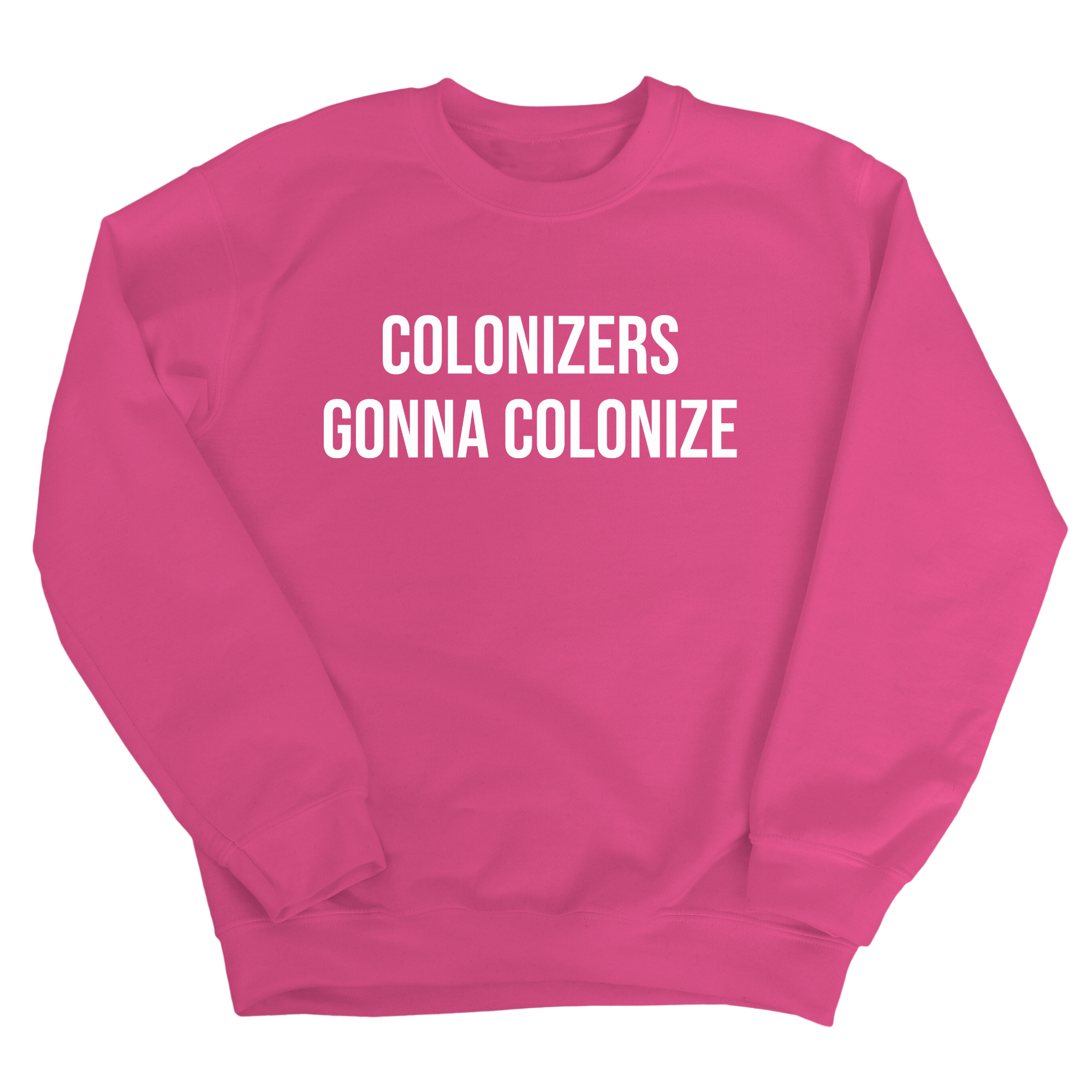 Colonizers Gonna Colonize Unisex Sweatshirt-Sweatshirt-The Original God Ain't Petty But I Am