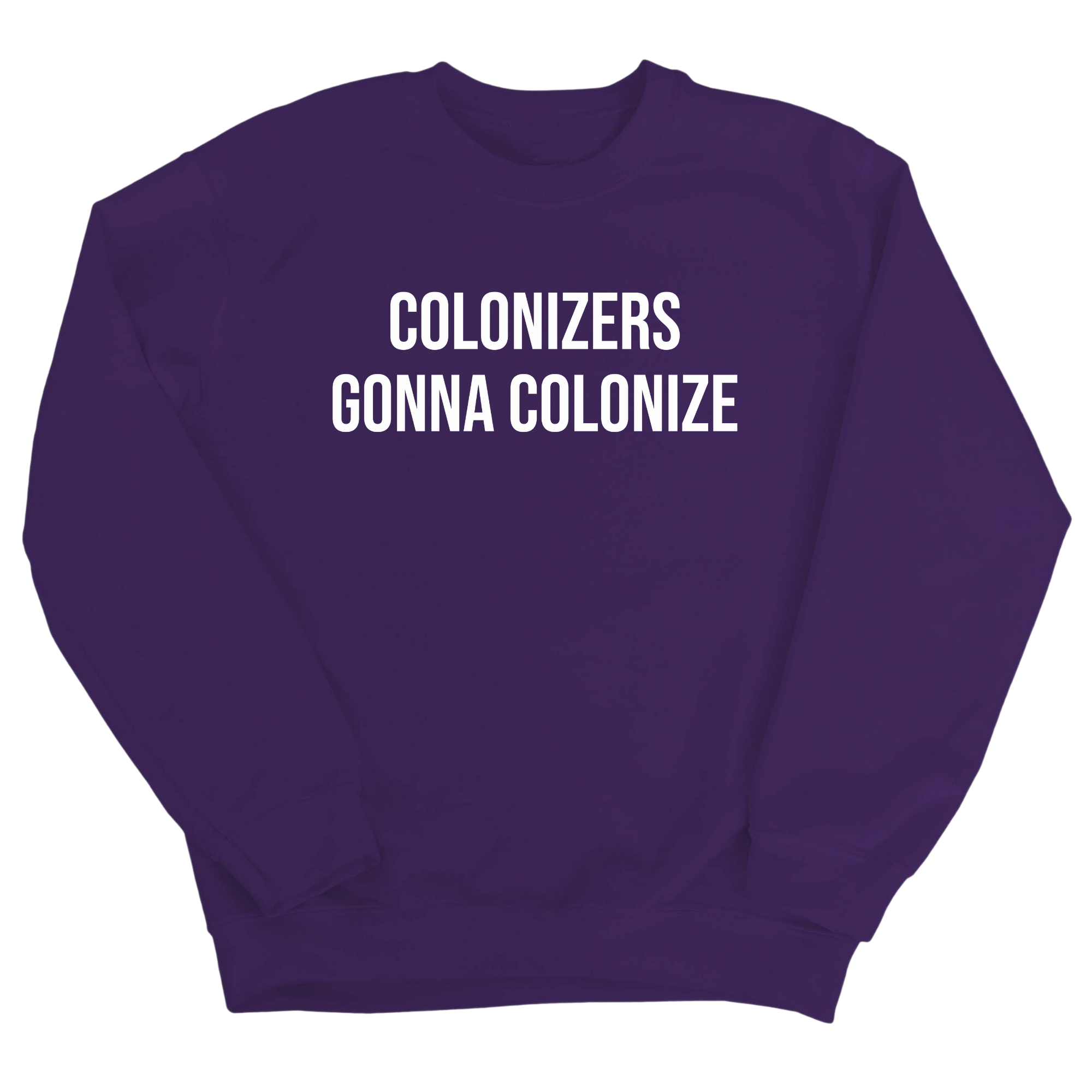 Colonizers Gonna Colonize Unisex Sweatshirt-Sweatshirt-The Original God Ain't Petty But I Am