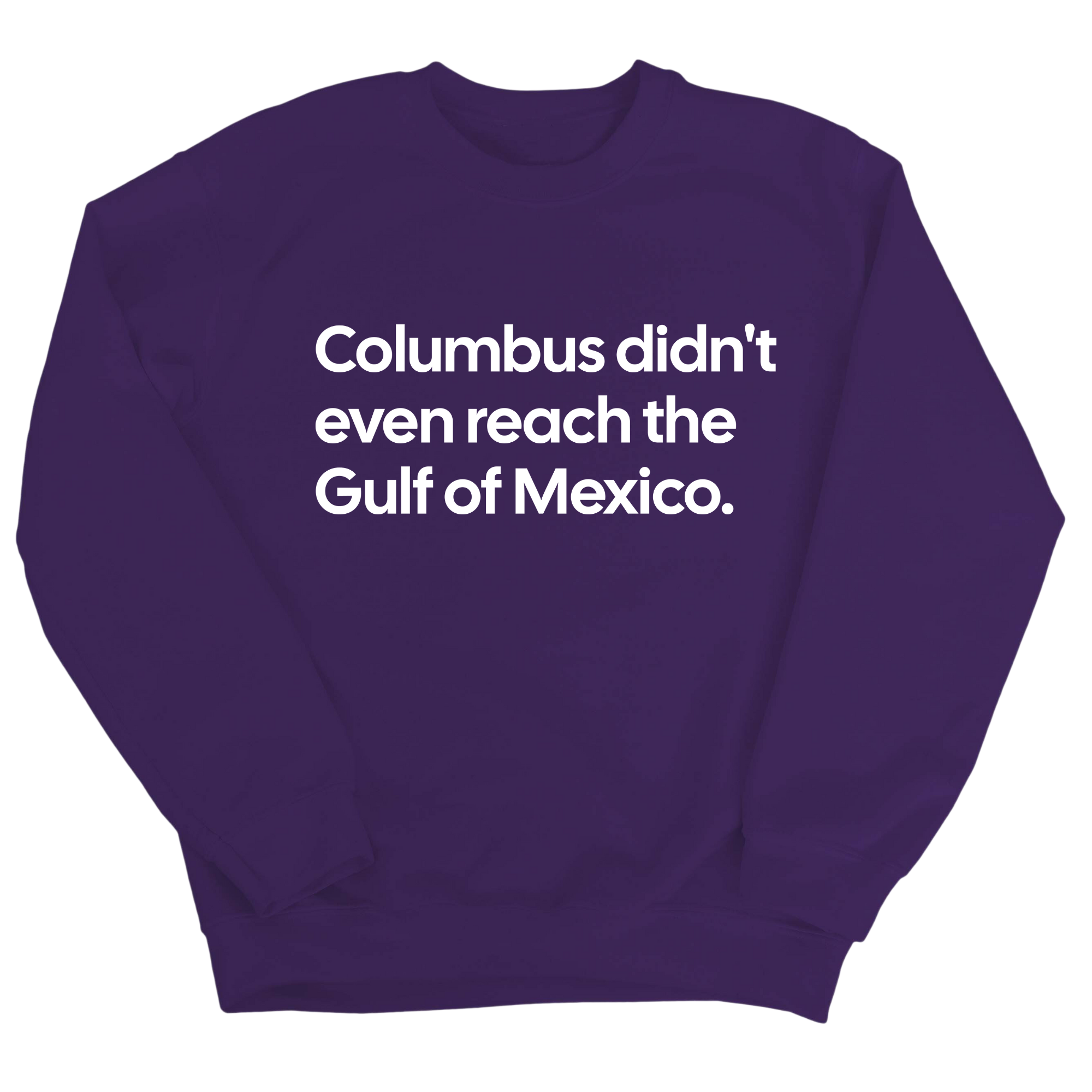 Columbus Didn't Even Reach the Gulf of Mexico Unisex Sweatshirt-Sweatshirt-The Original God Ain't Petty But I Am