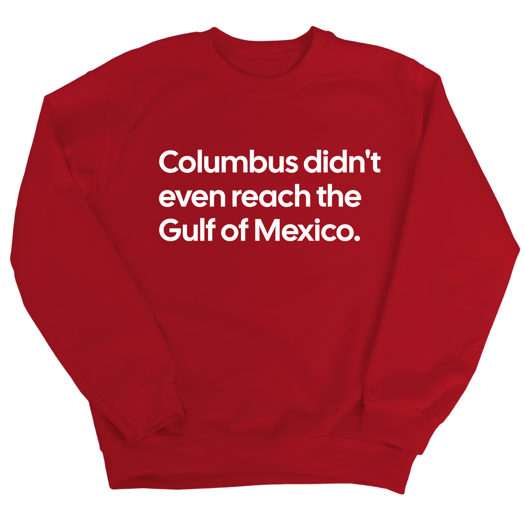 Columbus Didn't Even Reach the Gulf of Mexico Unisex Sweatshirt-Sweatshirt-The Original God Ain't Petty But I Am
