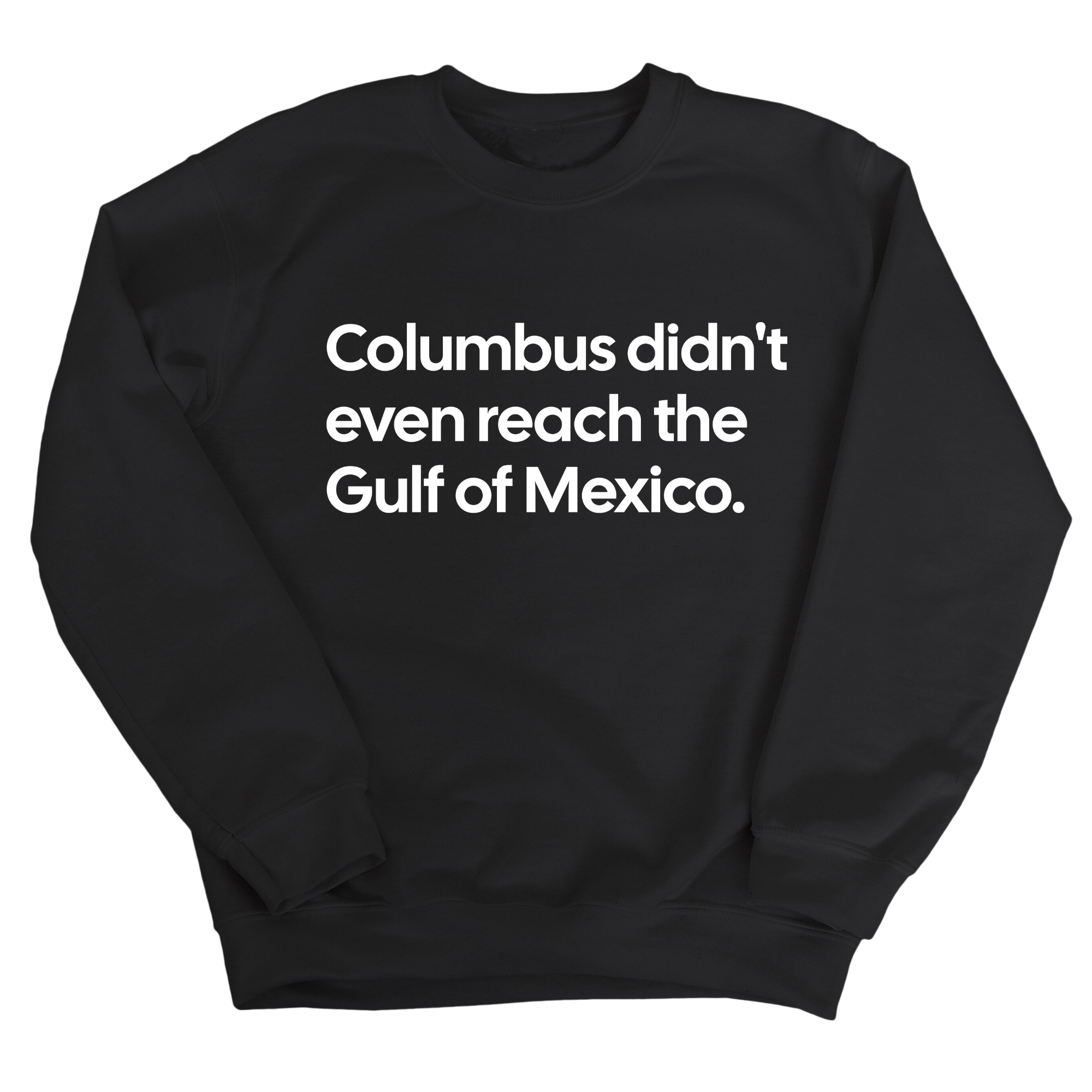Columbus Didn't Even Reach the Gulf of Mexico Unisex Sweatshirt-Sweatshirt-The Original God Ain't Petty But I Am