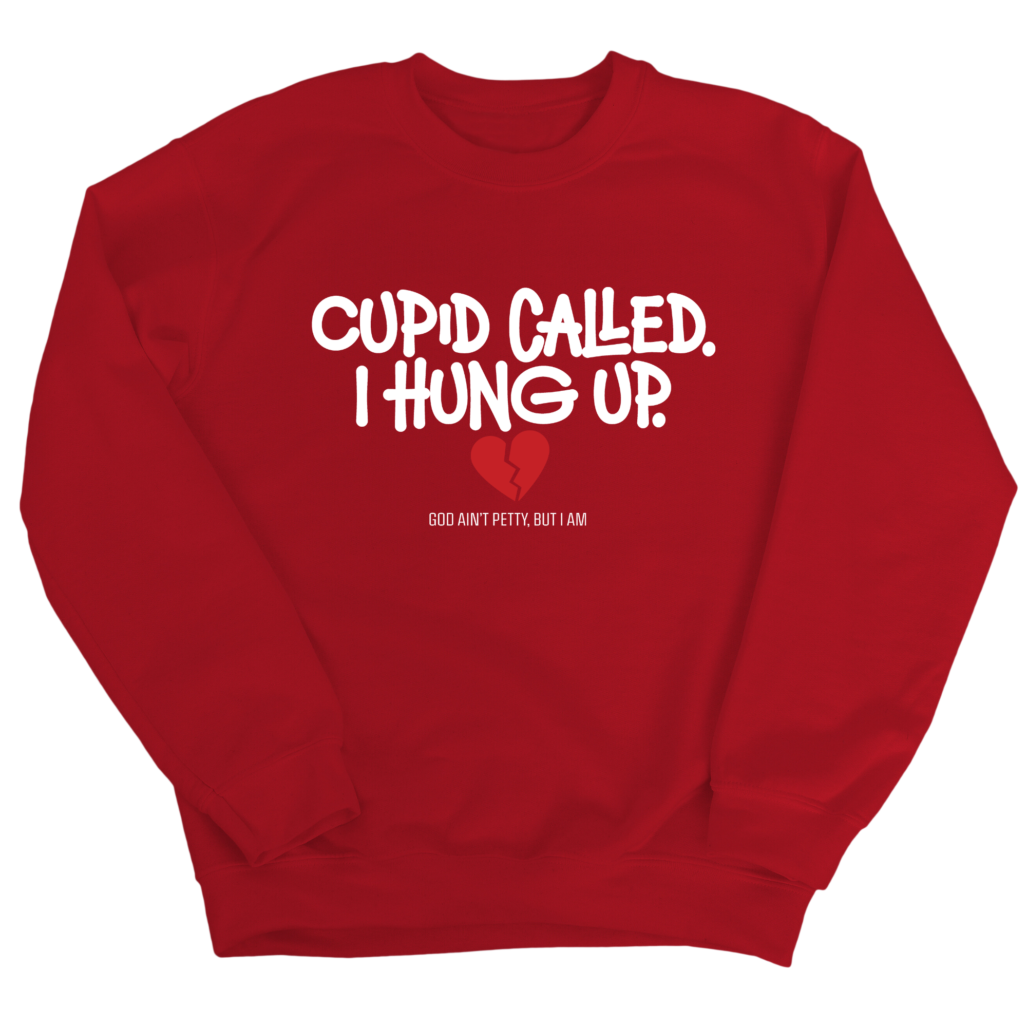 Cupid Called I hung up Unisex Sweatshirt-Sweatshirt-The Original God Ain't Petty But I Am