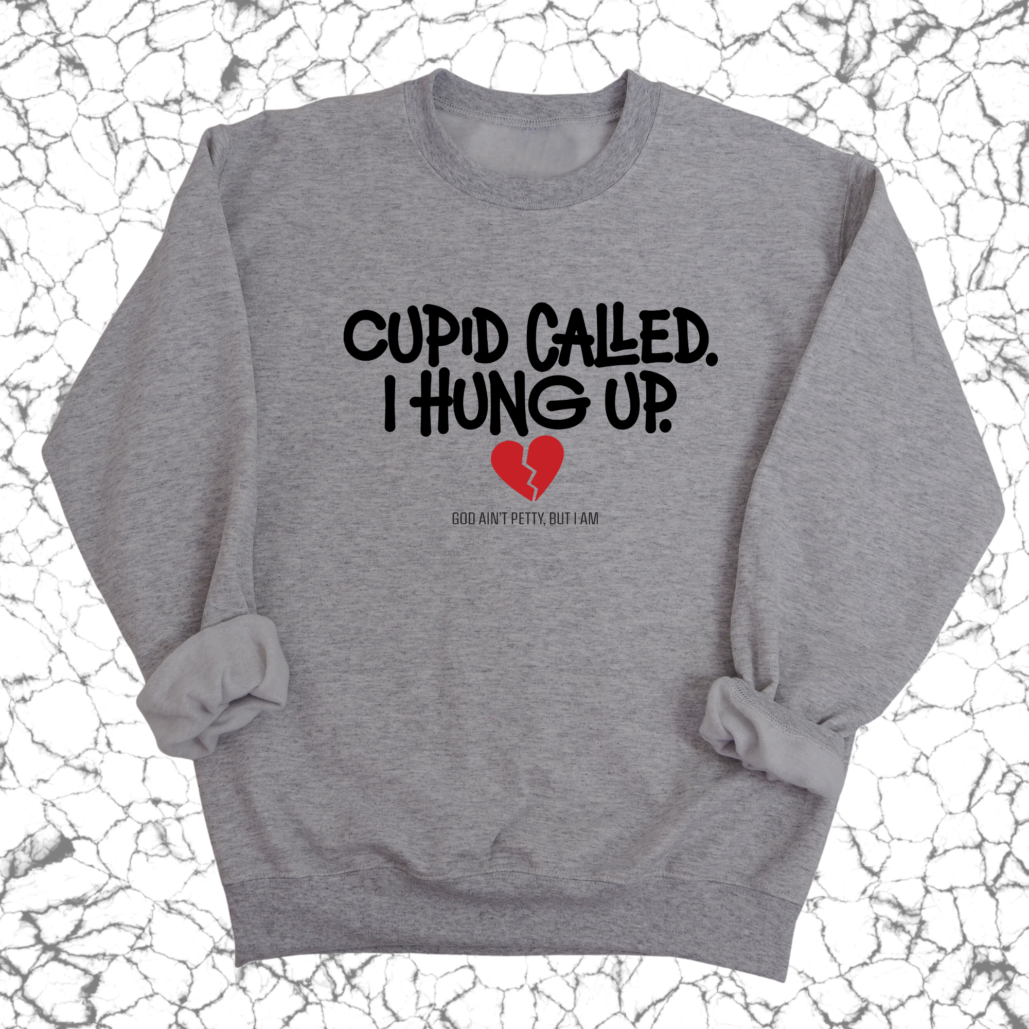 Cupid Called I hung up Unisex Sweatshirt-Sweatshirt-The Original God Ain't Petty But I Am
