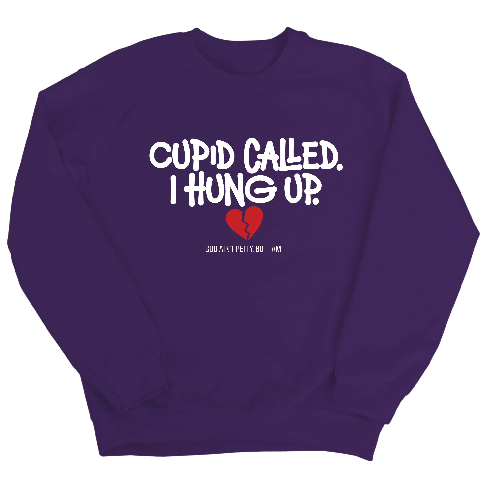 Cupid Called I hung up Unisex Sweatshirt-Sweatshirt-The Original God Ain't Petty But I Am