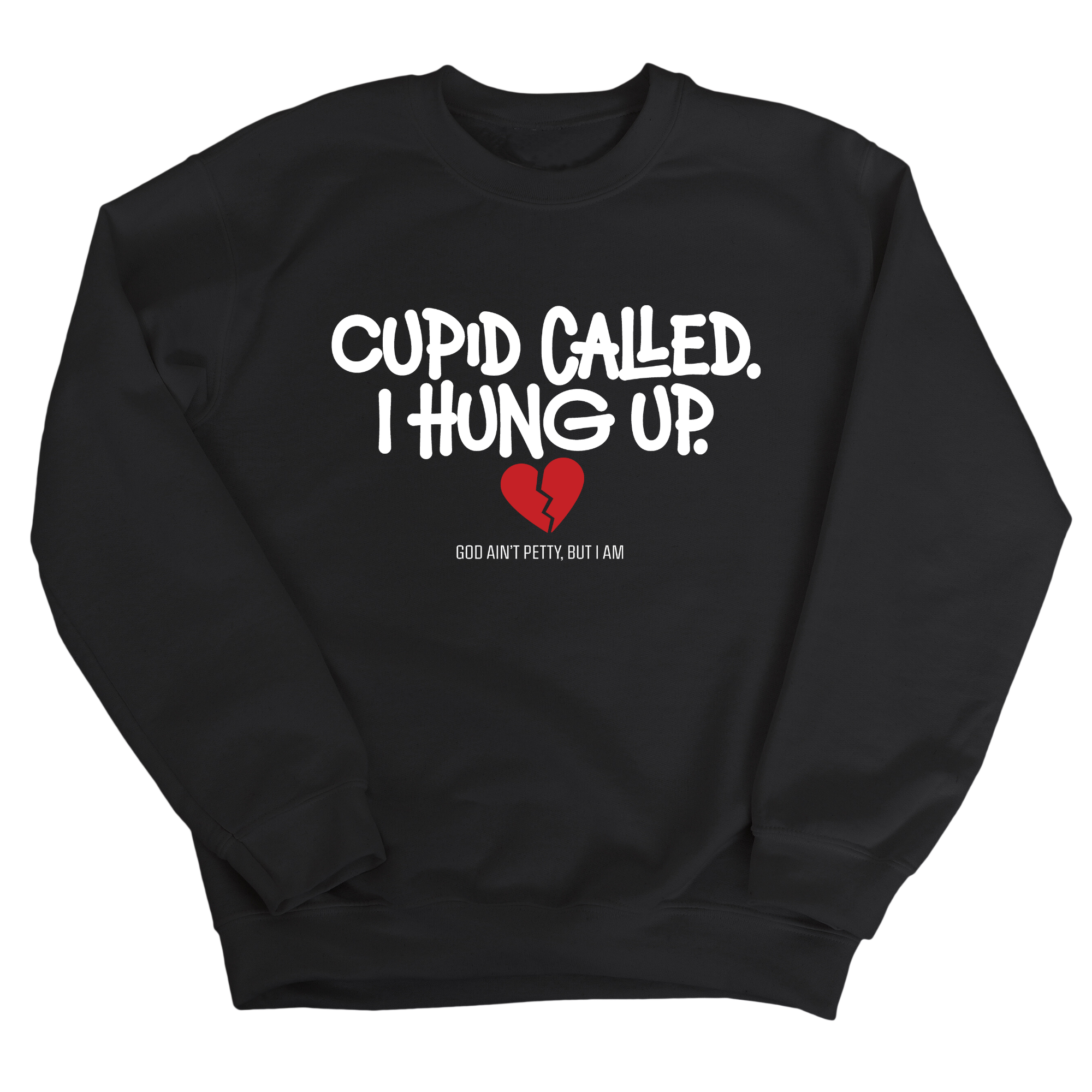 Cupid Called I hung up Unisex Sweatshirt-Sweatshirt-The Original God Ain't Petty But I Am