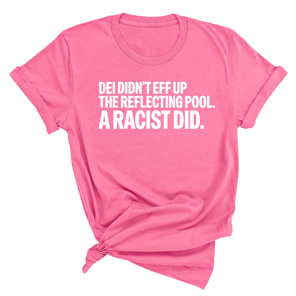 DEI didn't eff up the reflecting pool. A RACIST DID Unisex Tee-T-Shirt-The Original God Ain't Petty But I Am