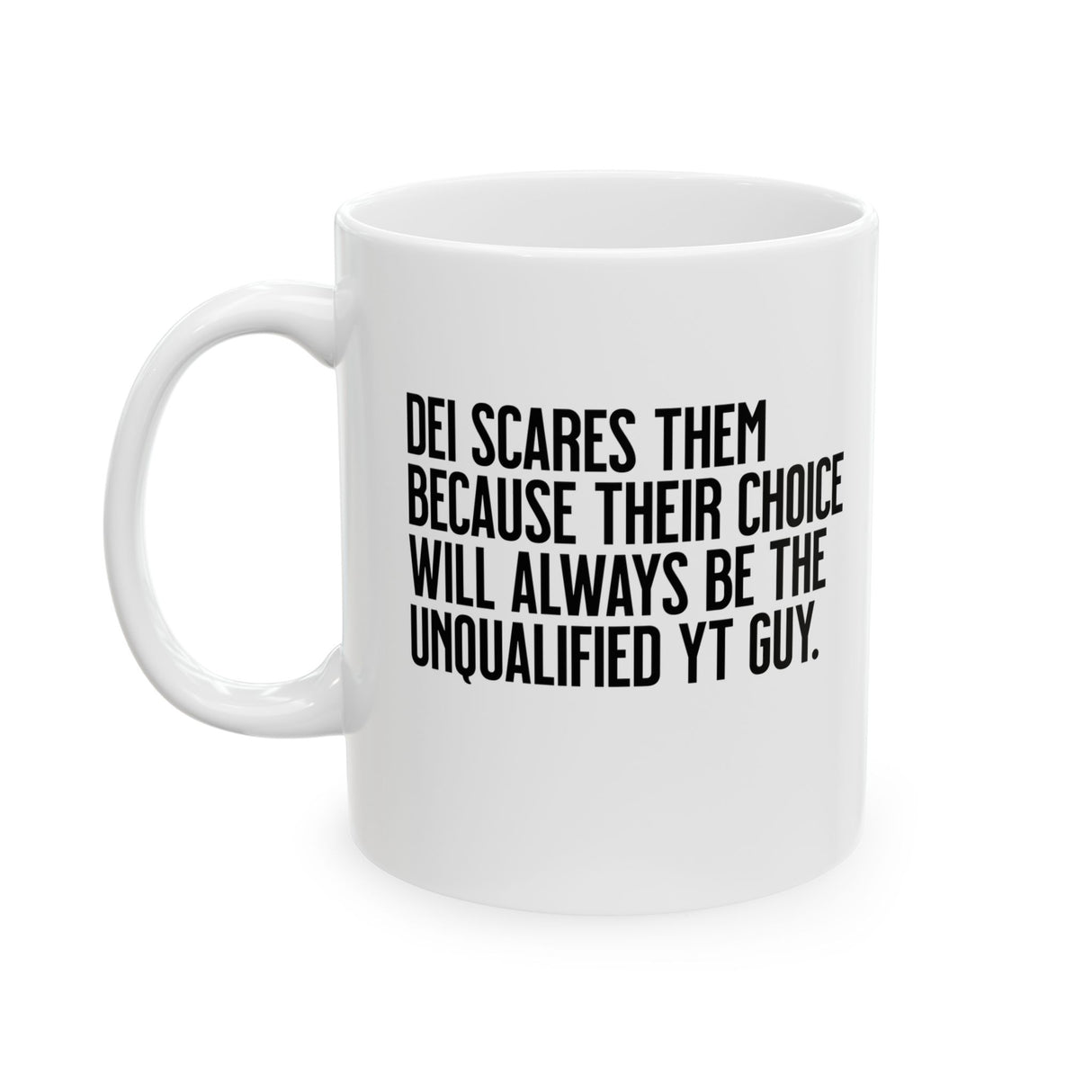DEI scares them because their choice will always be the unqualified YT guy Mug 11oz (White & Black)-Mug-The Original God Ain't Petty But I Am