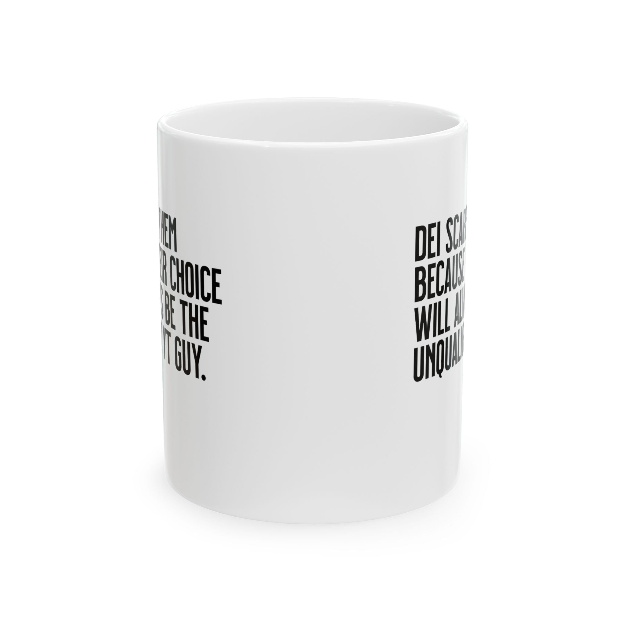 DEI scares them because their choice will always be the unqualified YT guy Mug 11oz (White & Black)-Mug-The Original God Ain't Petty But I Am