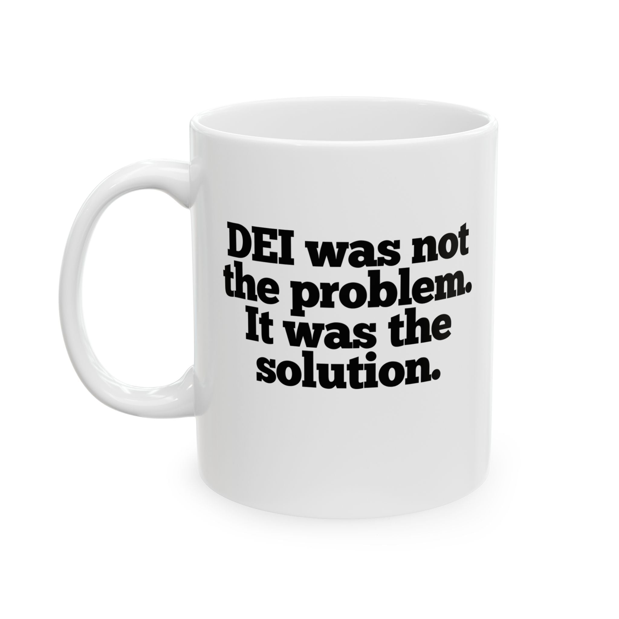 DEI was not the problem. It was the solution Mug 11oz (White & Black)-Mug-The Original God Ain't Petty But I Am