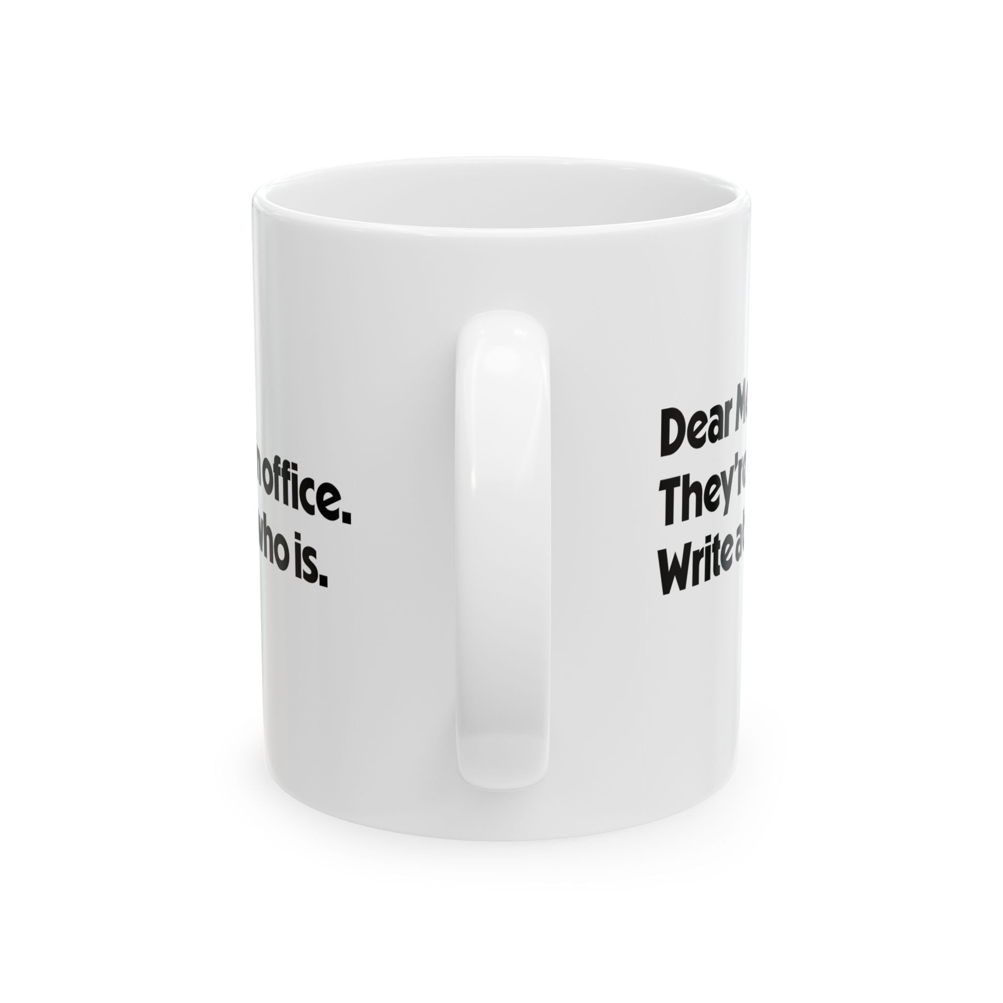 Dear Media, They’re Not in Office. Write About Who Is Mug 11oz (White & Black)-Mug-The Original God Ain't Petty But I Am