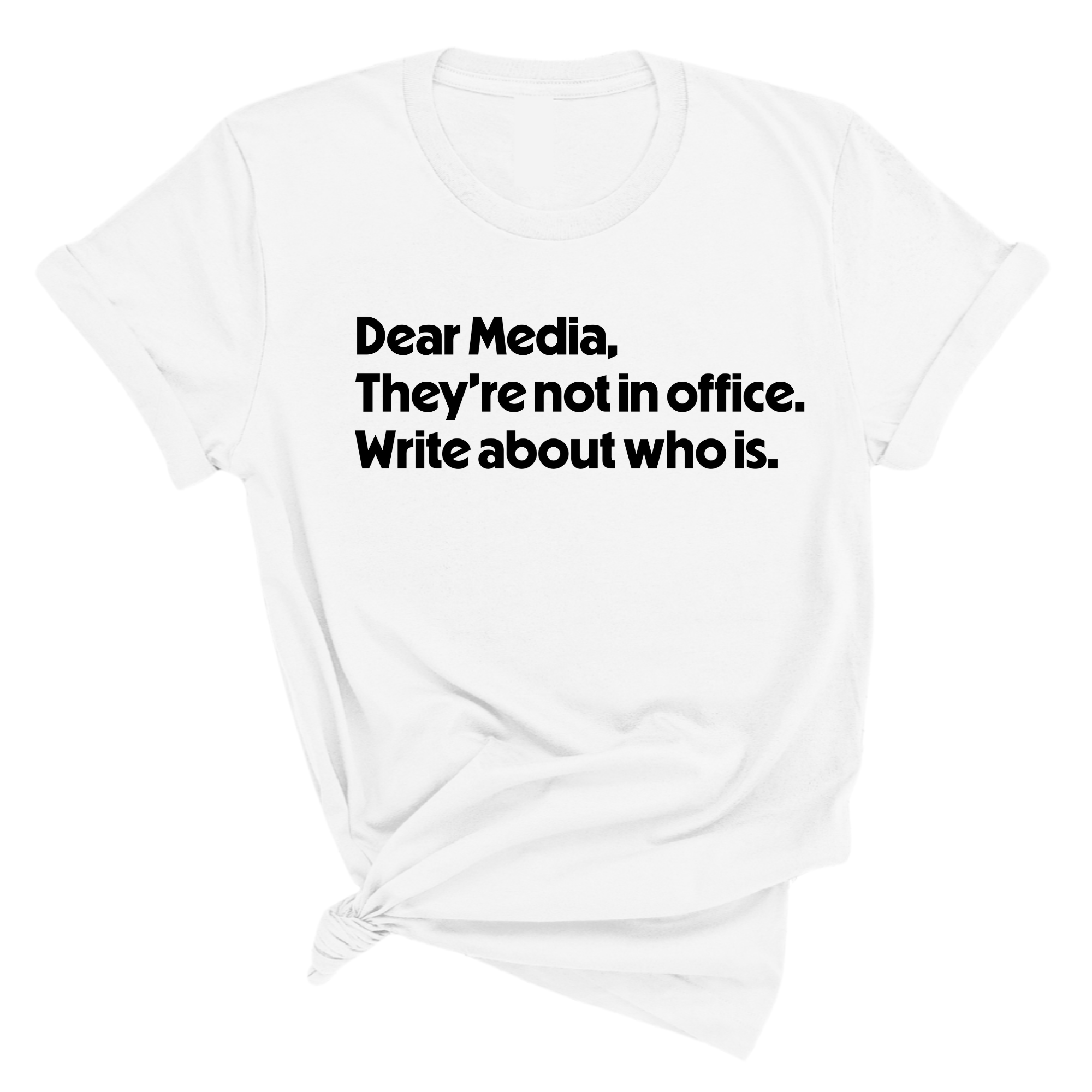 Dear Media, They’re Not in Office. Write About Who Is Unisex Tee-T-Shirt-The Original God Ain't Petty But I Am