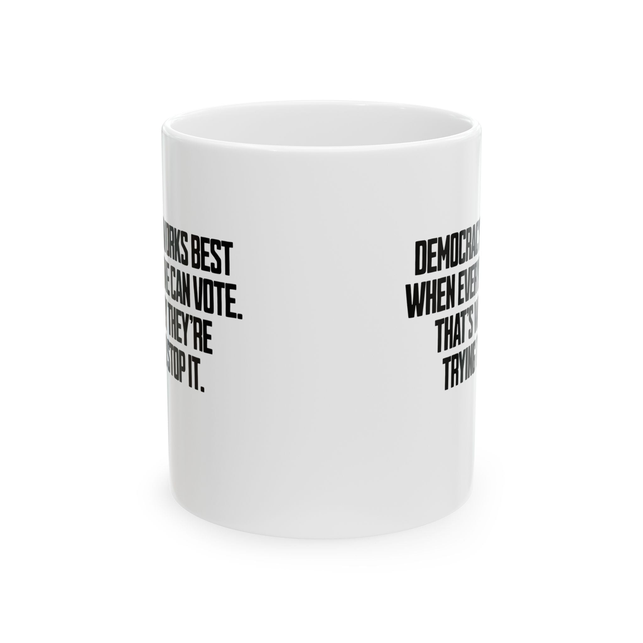 Democracy works best when Everyone can Vote. That's why they're trying to stop it Mug 11oz (White & Black)-Mug-The Original God Ain't Petty But I Am