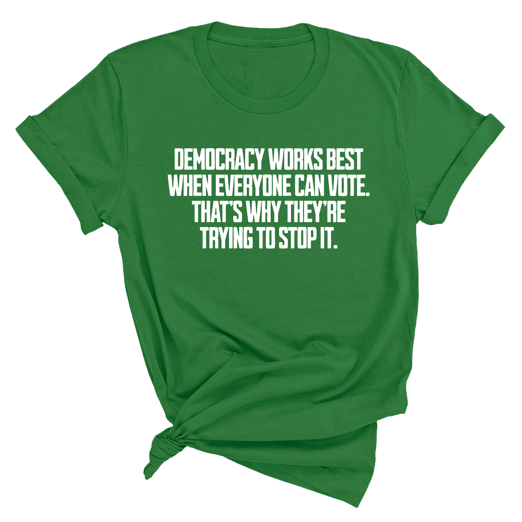 Democracy works best when Everyone can Vote. That's why they're trying to stop it Unisex Tee-T-Shirt-The Original God Ain't Petty But I Am