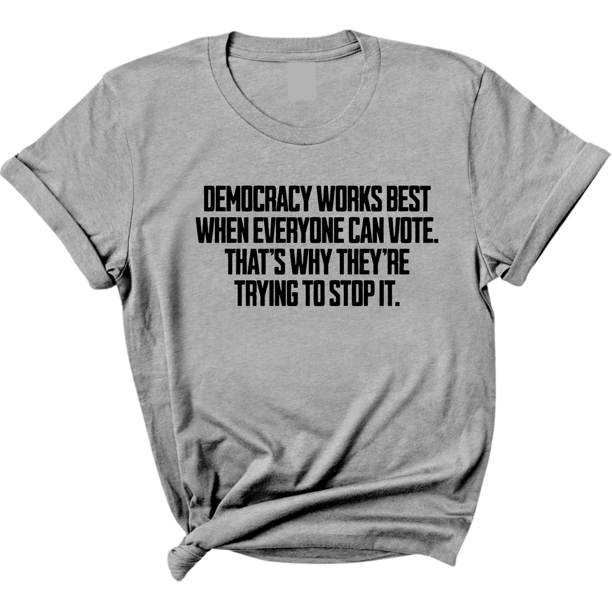 Democracy works best when Everyone can Vote. That's why they're trying to stop it Unisex Tee-T-Shirt-The Original God Ain't Petty But I Am