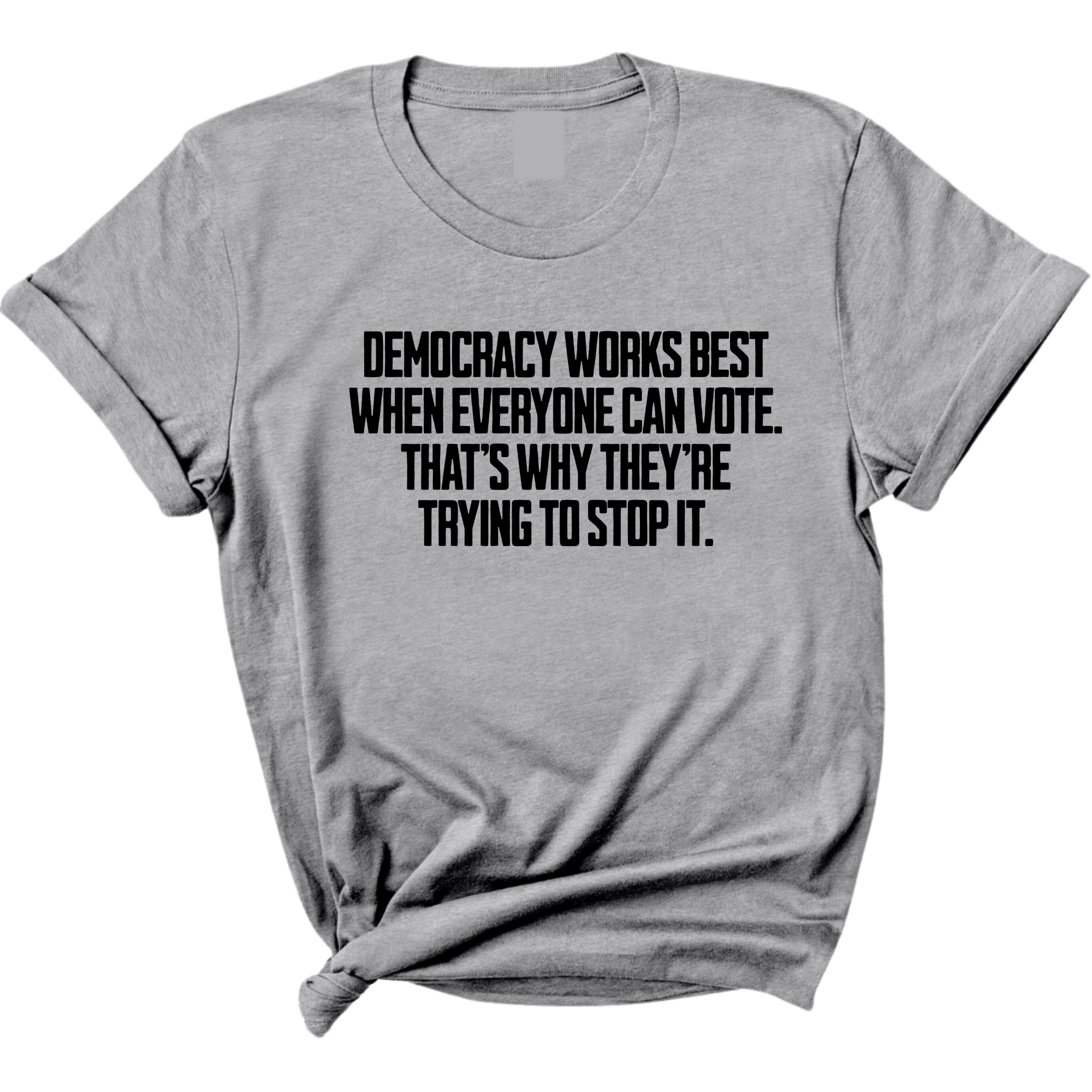 Democracy works best when Everyone can Vote. That's why they're trying to stop it Unisex Tee-T-Shirt-The Original God Ain't Petty But I Am