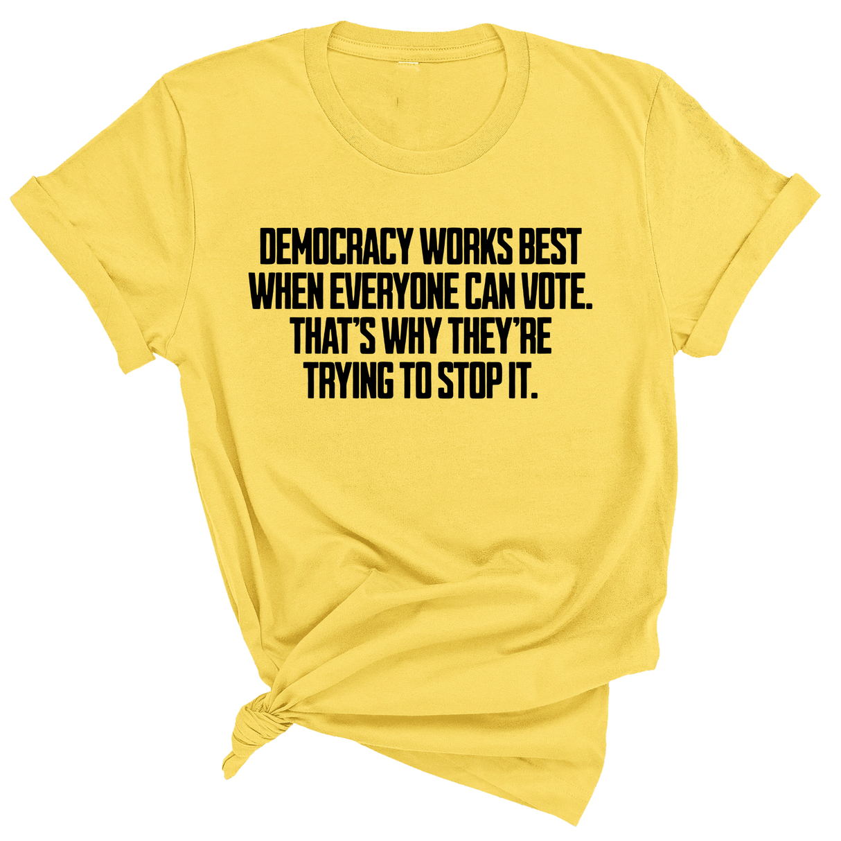 Democracy works best when Everyone can Vote. That's why they're trying to stop it Unisex Tee-T-Shirt-The Original God Ain't Petty But I Am
