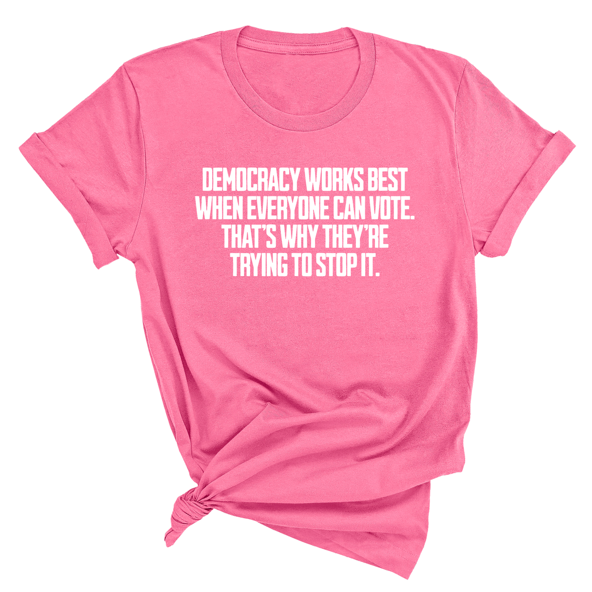 Democracy works best when Everyone can Vote. That's why they're trying to stop it Unisex Tee-T-Shirt-The Original God Ain't Petty But I Am