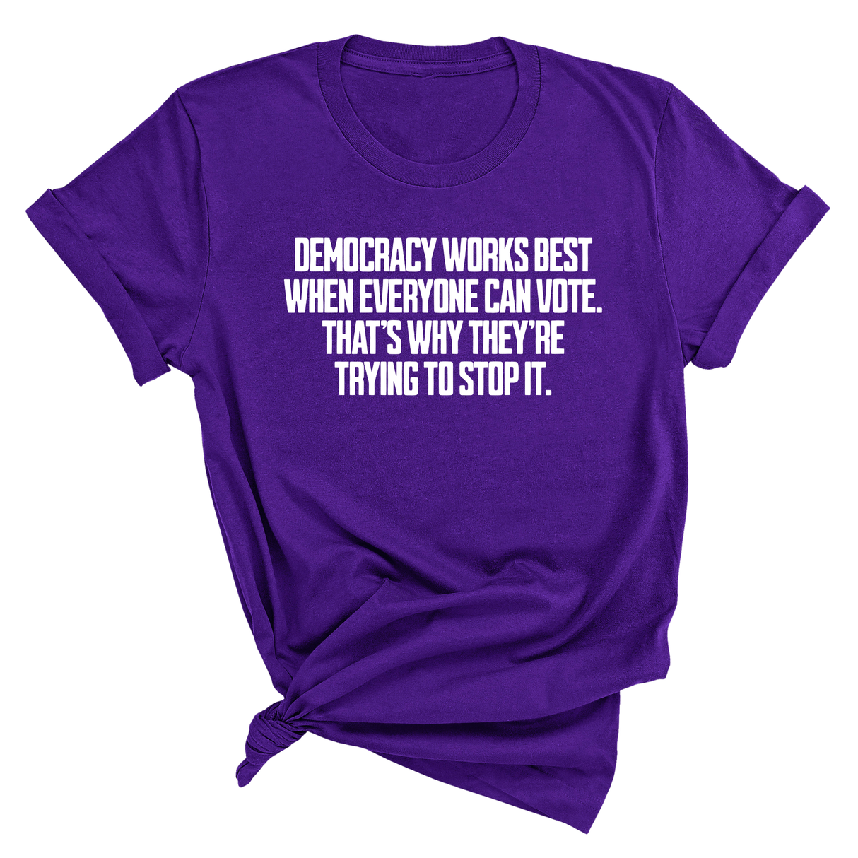 Democracy works best when Everyone can Vote. That's why they're trying to stop it Unisex Tee-T-Shirt-The Original God Ain't Petty But I Am