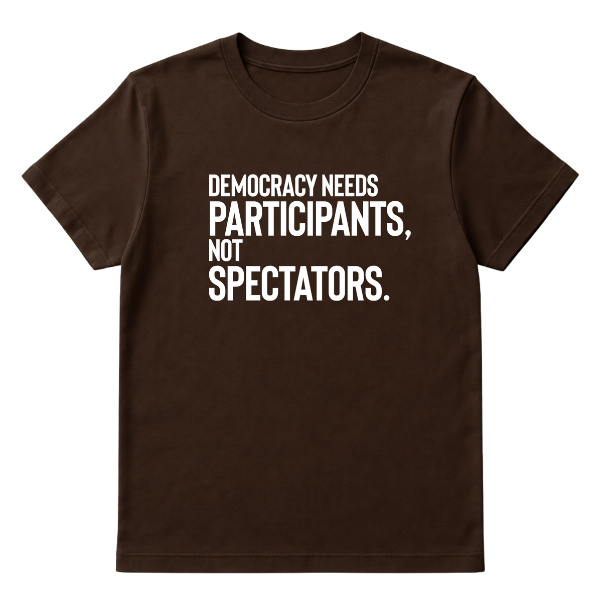 Democracy Needs Participants, Not Spectators Unisex Tee