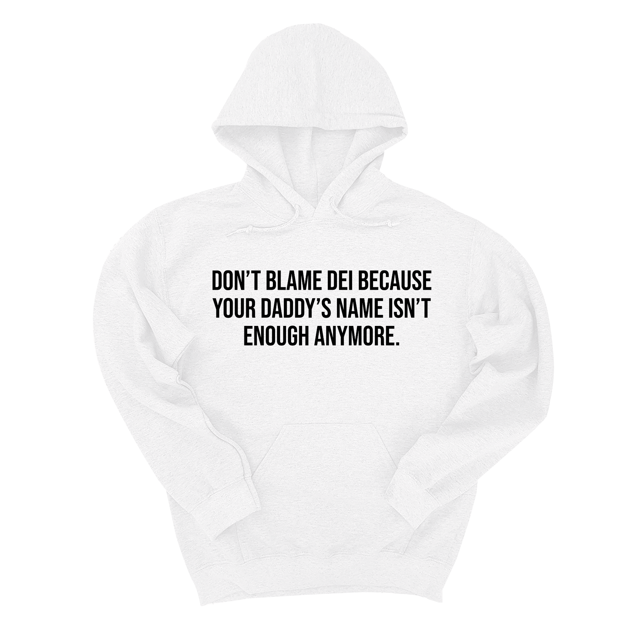 Don’t Blame DEI Because Your Daddy’s Name Isn't Enough Anymore Unisex Hoodie-Hoodie-The Original God Ain't Petty But I Am