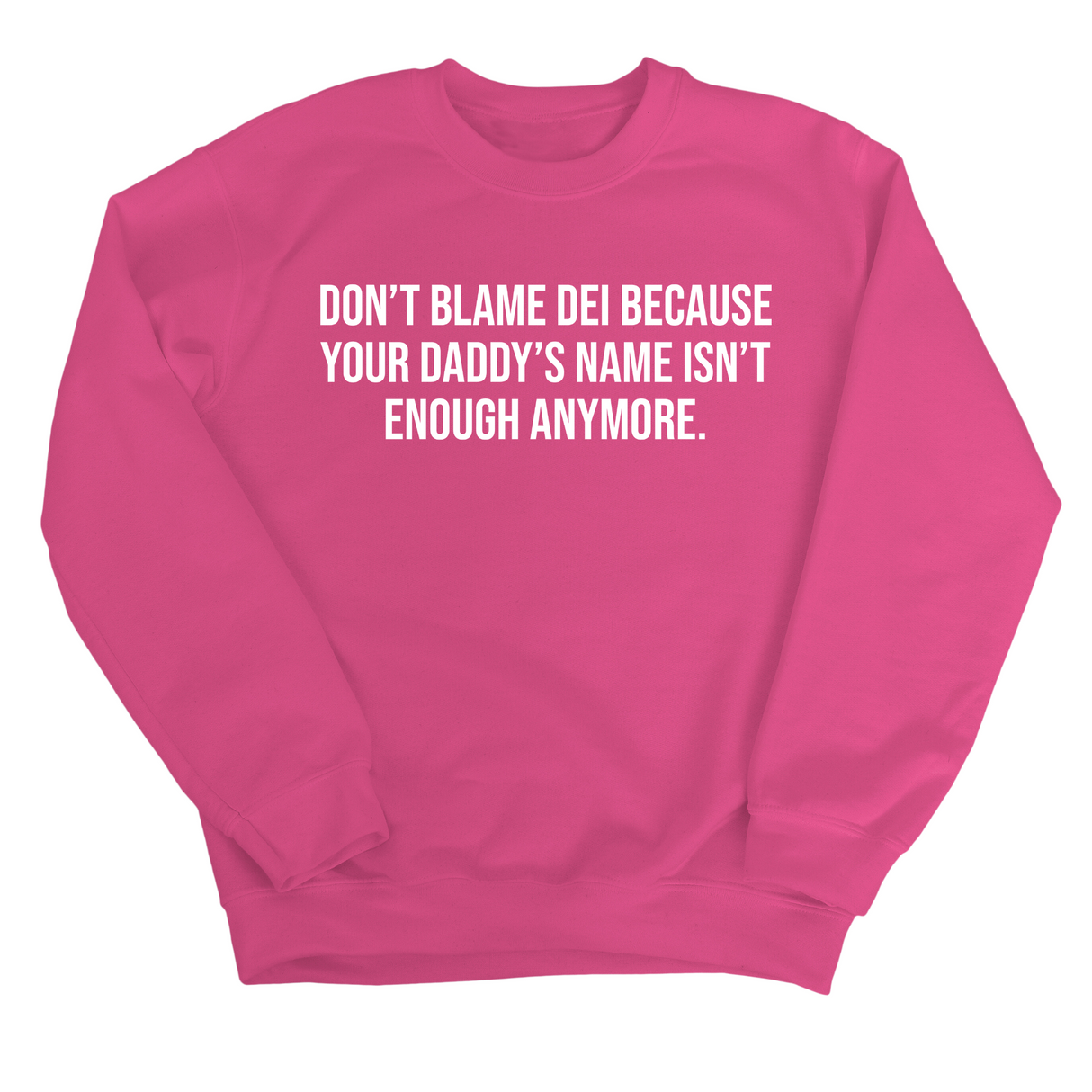 Don’t Blame DEI Because Your Daddy’s Name Isn't Enough Anymore Unisex Sweatshirt-Sweatshirt-The Original God Ain't Petty But I Am