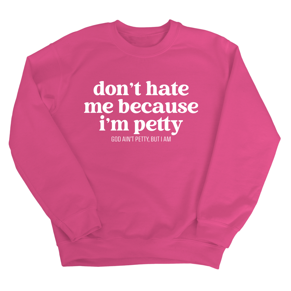 Don't Hate Me Because I'm Petty Unisex Sweatshirt-Sweatshirt-The Original God Ain't Petty But I Am