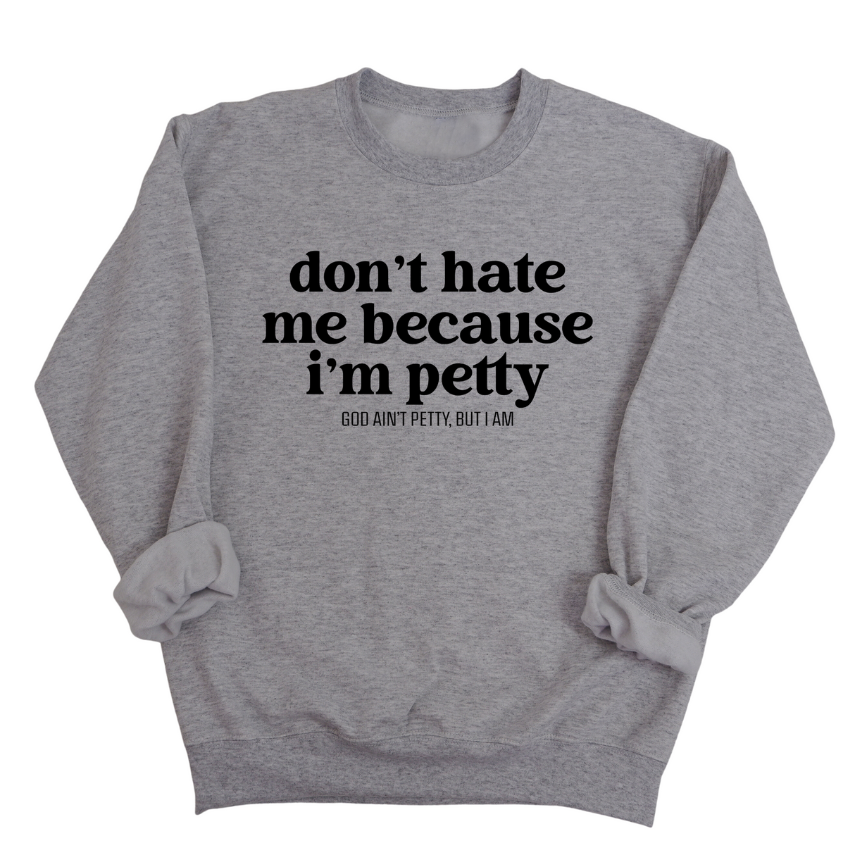 Don't Hate Me Because I'm Petty Unisex Sweatshirt-Sweatshirt-The Original God Ain't Petty But I Am