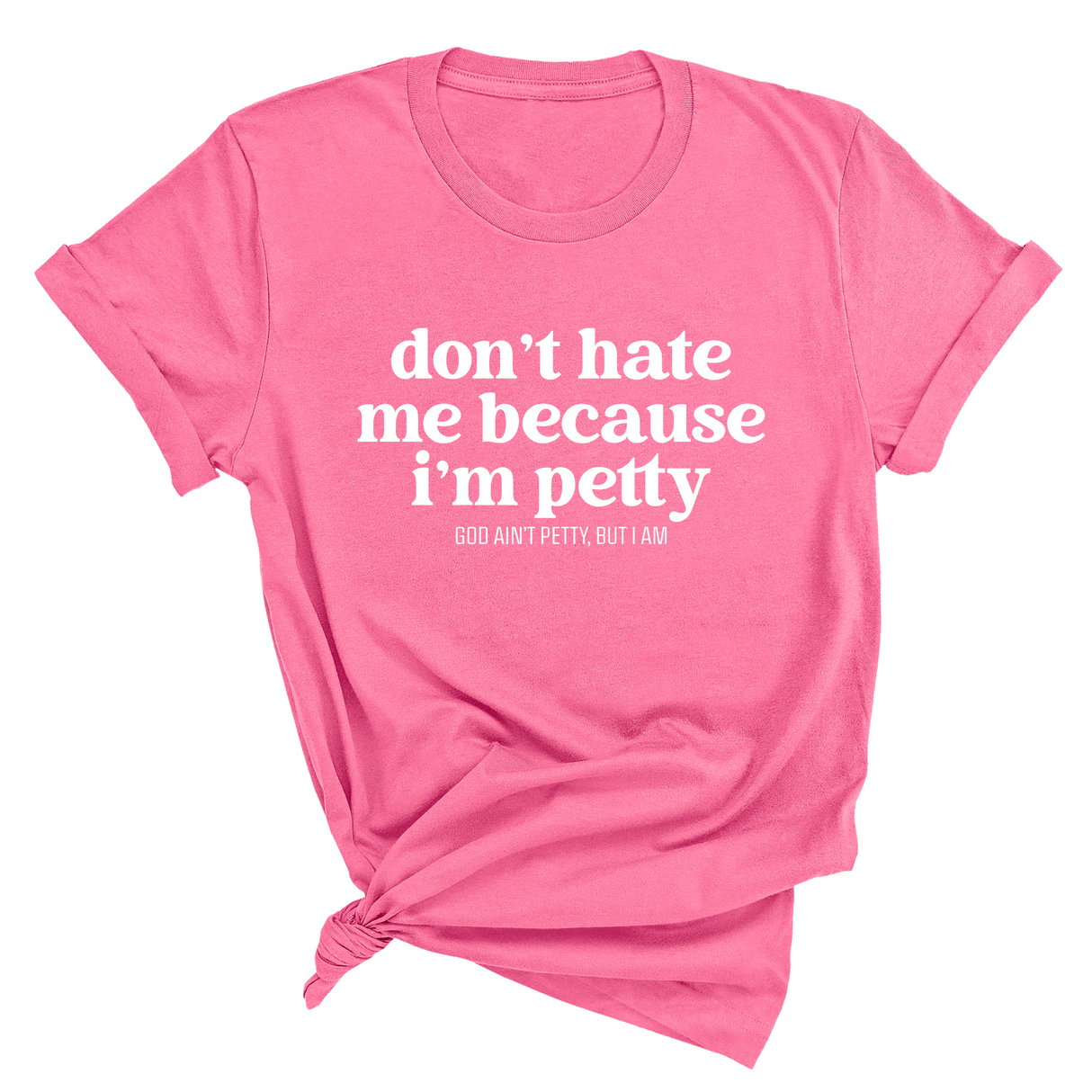 Don't Hate Me Because I'm Petty Unisex Tee-T-Shirt-The Original God Ain't Petty But I Am