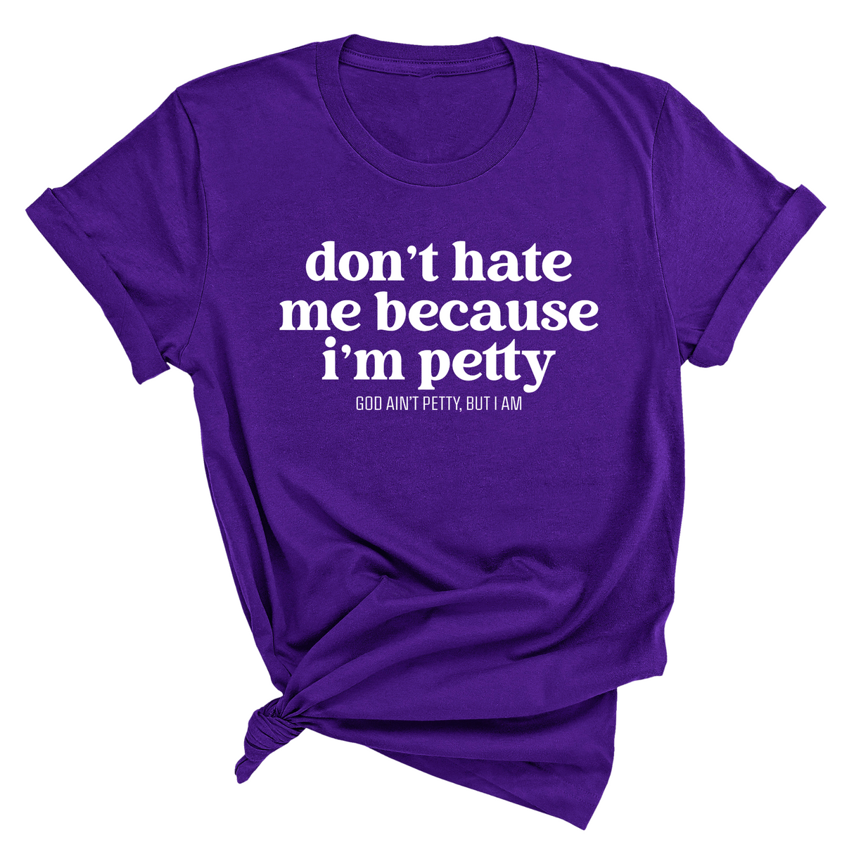 Don't Hate Me Because I'm Petty Unisex Tee-T-Shirt-The Original God Ain't Petty But I Am