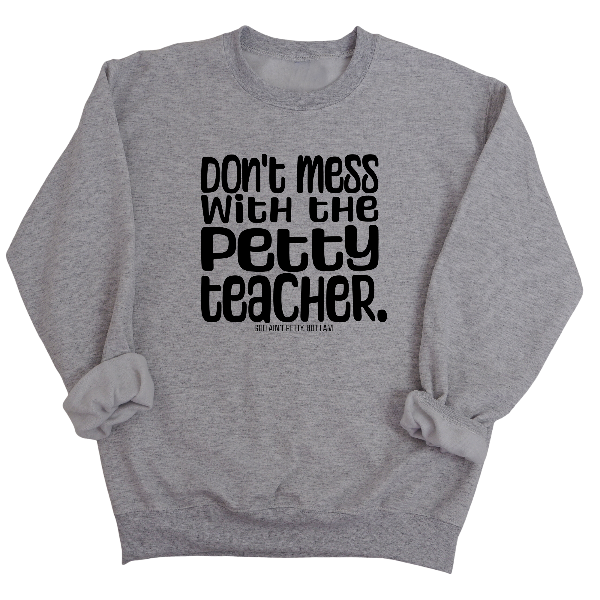 Don't Mess with the Petty Teacher Unisex Sweatshirt-Sweatshirt-The Original God Ain't Petty But I Am