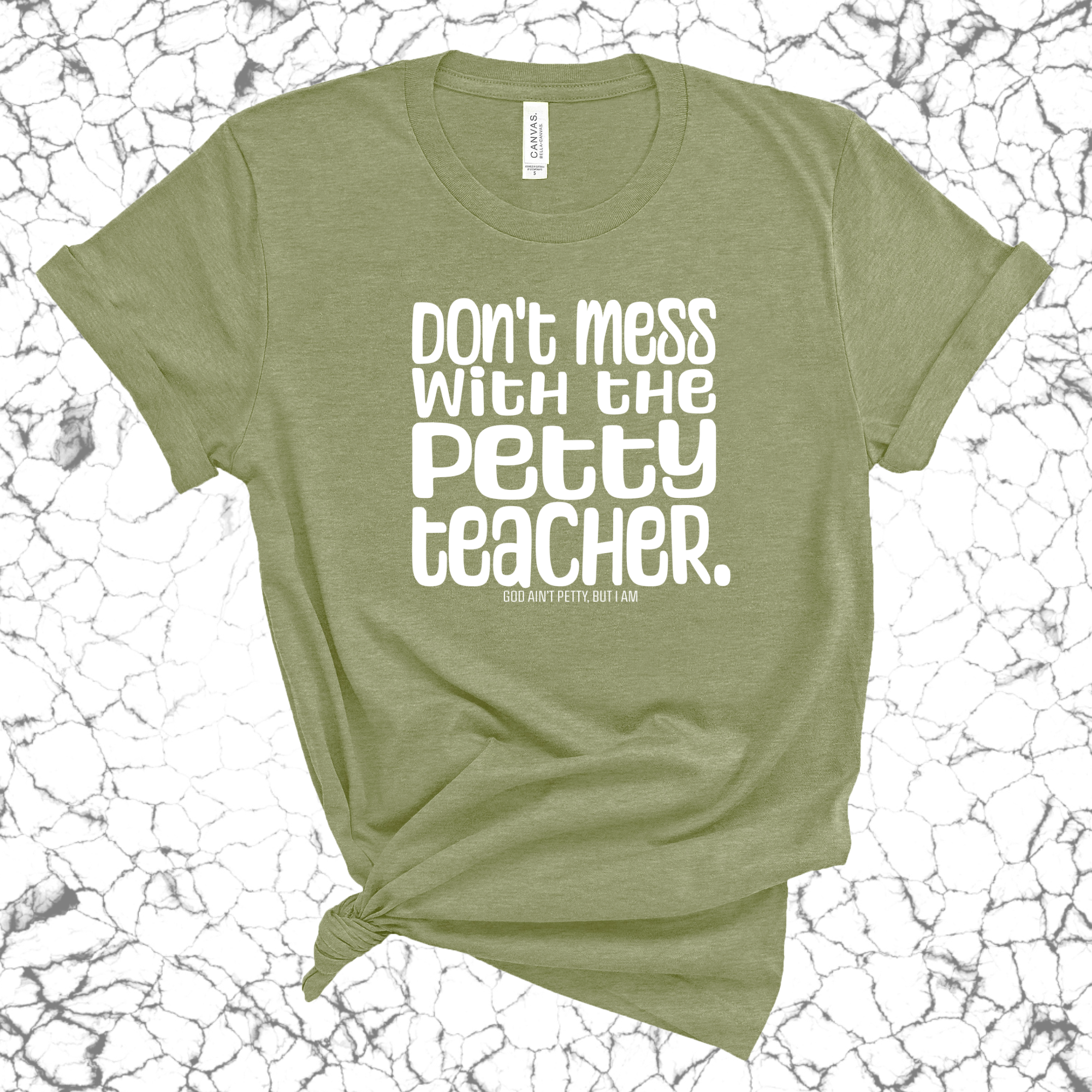 Don't Mess with the Petty Teacher Unisex Tee (MILITARY GREEN/WHITE)-T-Shirt-The Original God Ain't Petty But I Am