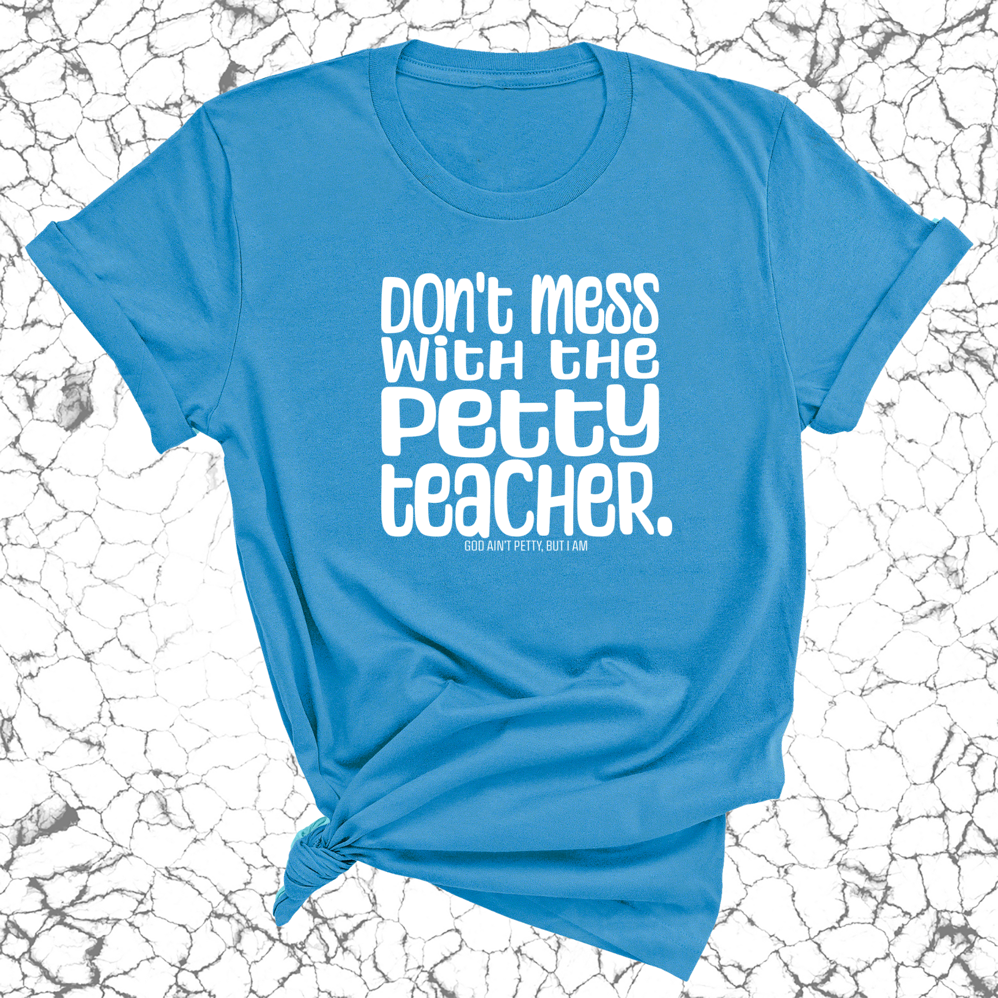 Don't Mess with the Petty Teacher Unisex Tee-T-Shirt-The Original God Ain't Petty But I Am