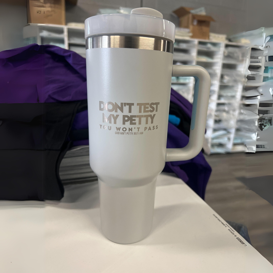 Don't Test my Petty You Won't Pass 40 oz tumbler-Tumbler-The Original God Ain't Petty But I Am