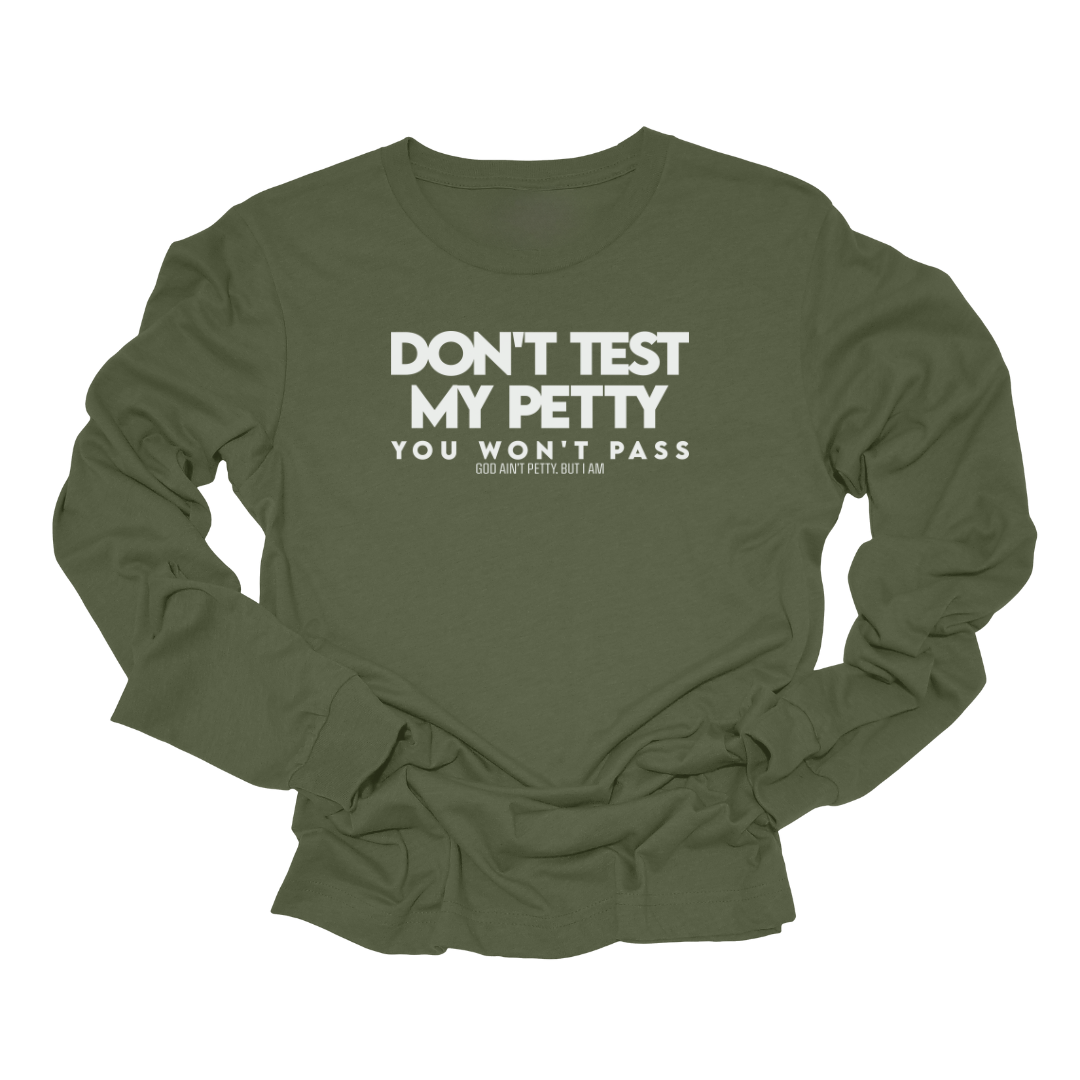 Don't Test my Petty You Won't Pass Long Sleeved Unisex Tee-Long Sleeved T-Shirt-The Original God Ain't Petty But I Am