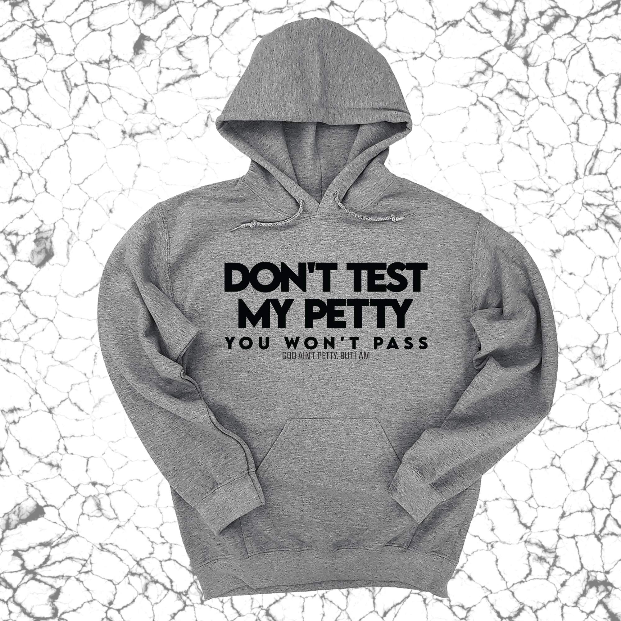 Don't Test my Petty You won't Pass Unisex Hoodie-Hoodie-The Original God Ain't Petty But I Am