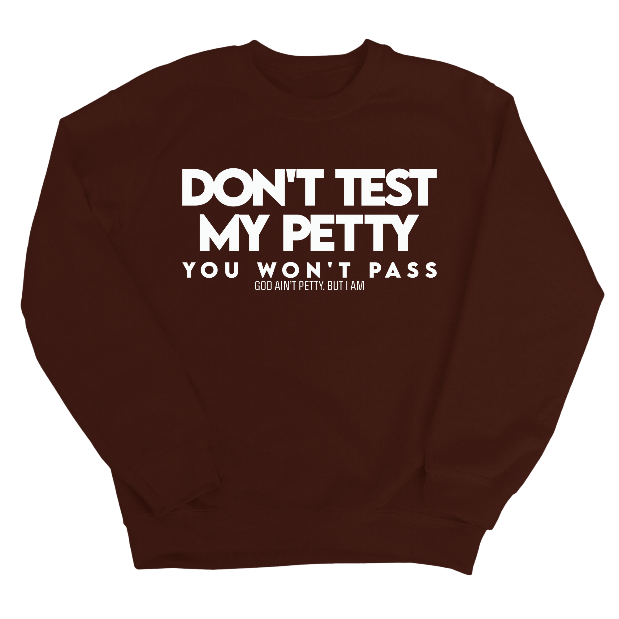 Don't Test my Petty You won't Pass Unisex Sweatshirt-Sweatshirt-The Original God Ain't Petty But I Am
