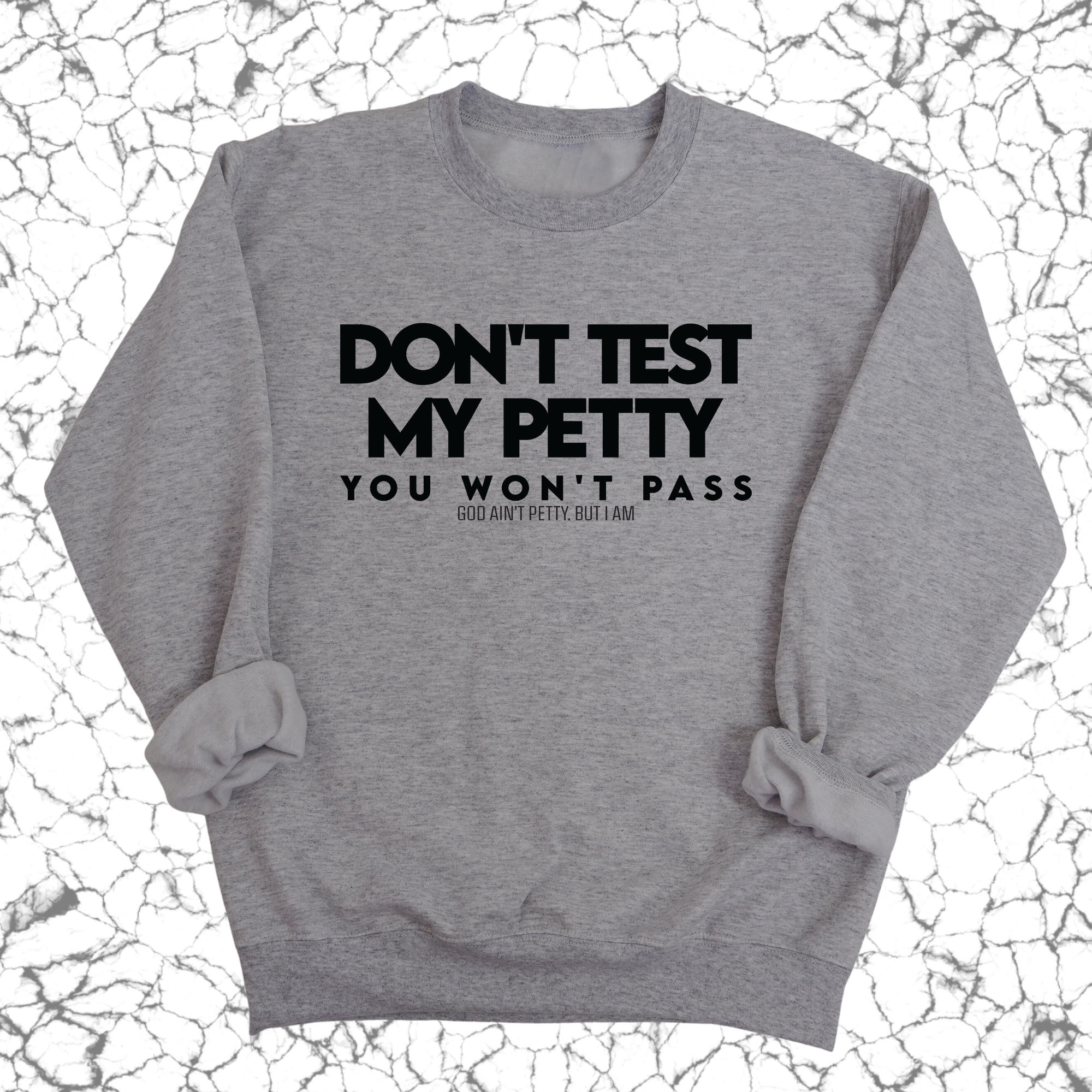 Don't Test my Petty You won't Pass Unisex Sweatshirt-Sweatshirt-The Original God Ain't Petty But I Am